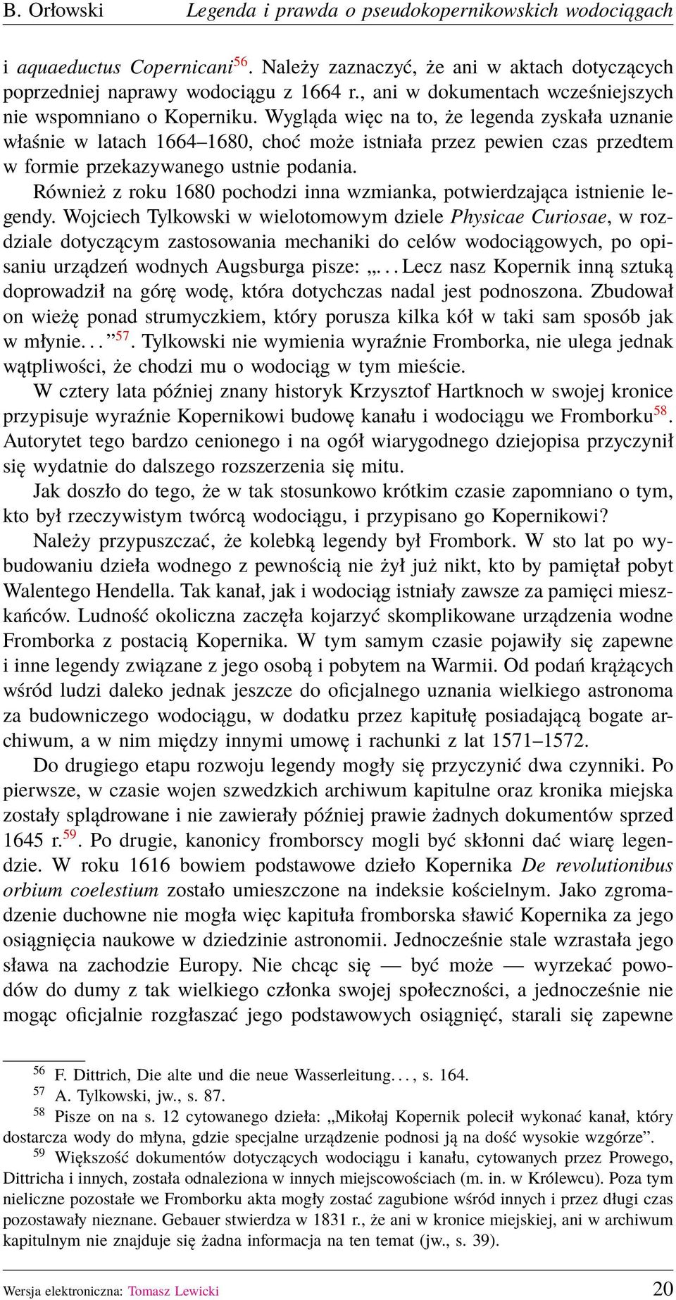 Również z roku 1680 pochodzi inna wzmianka, potwierdzająca istnienie legendy.