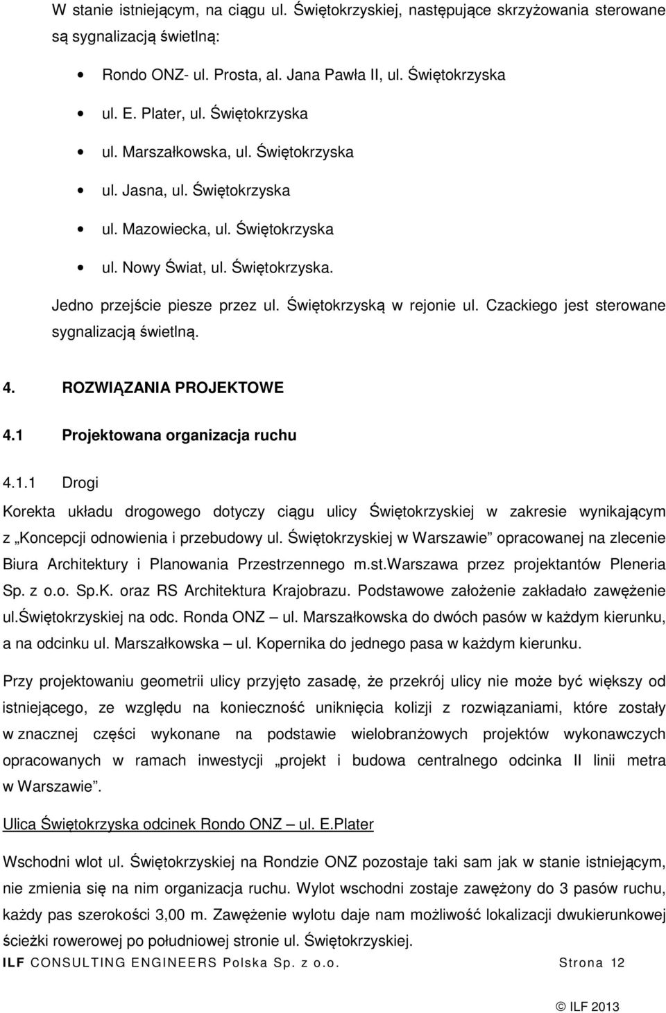 Świętokrzyską w rejonie ul. Czackiego jest sterowane sygnalizacją świetlną. 4. ROZWIĄZANIA PROJEKTOWE 4.1 