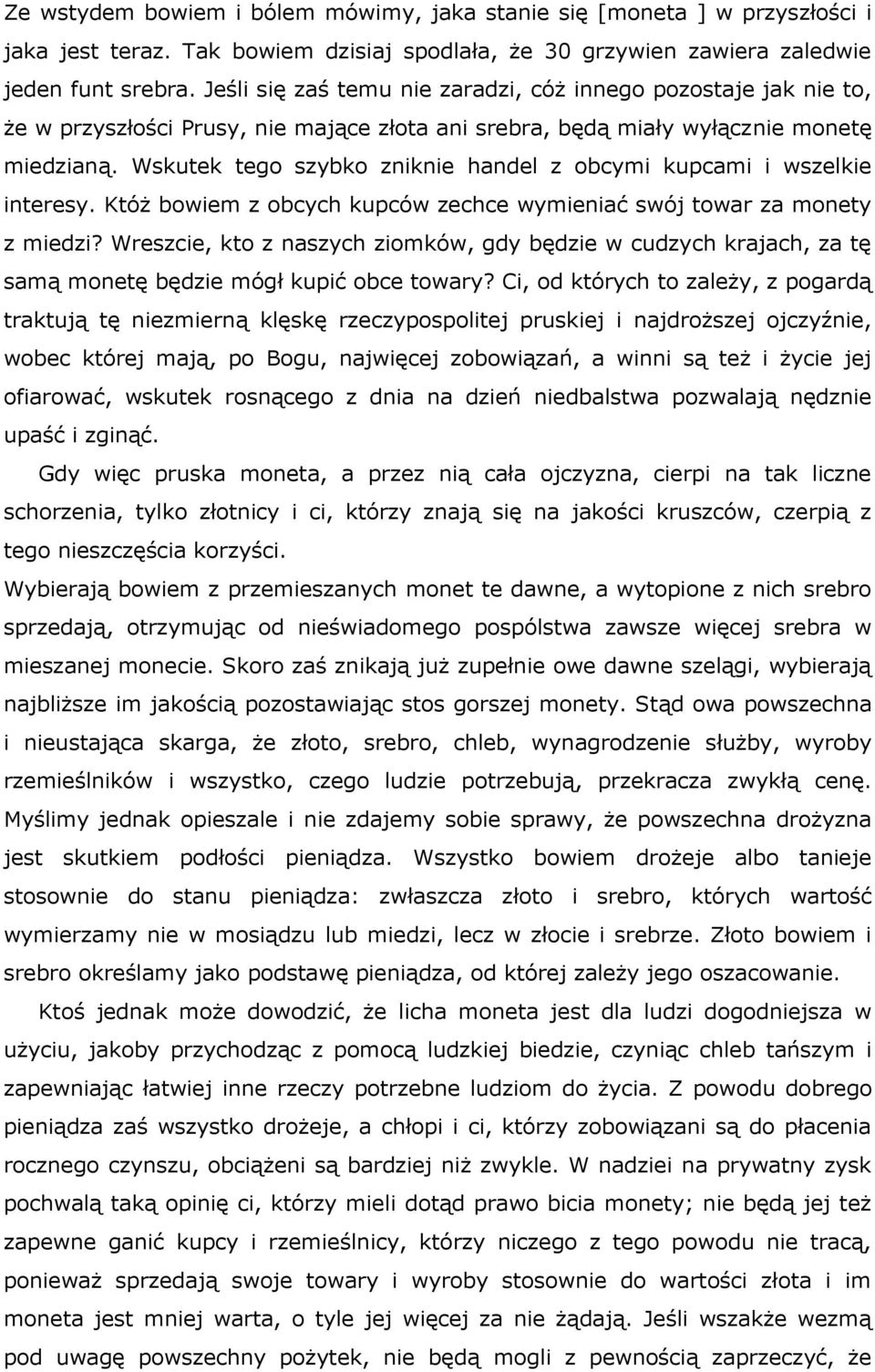 Wskutek tego szybko zniknie handel z obcymi kupcami i wszelkie interesy. Któż bowiem z obcych kupców zechce wymieniać swój towar za monety z miedzi?