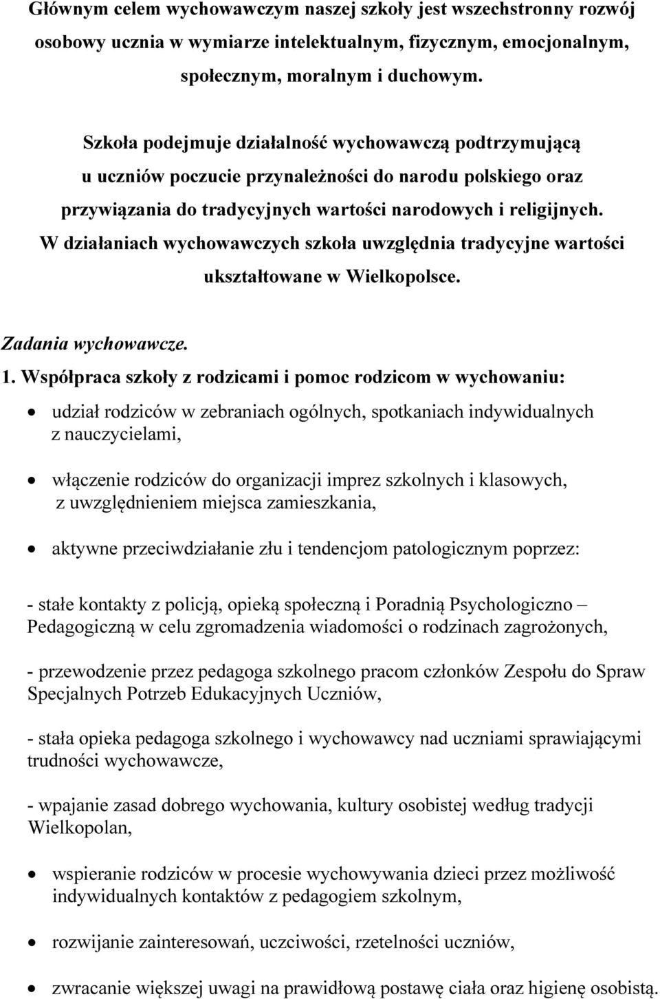 W działaniach wychowawczych szkoła uwzględnia tradycyjne wartości ukształtowane w Wielkopolsce. Zadania wychowawcze. 1.