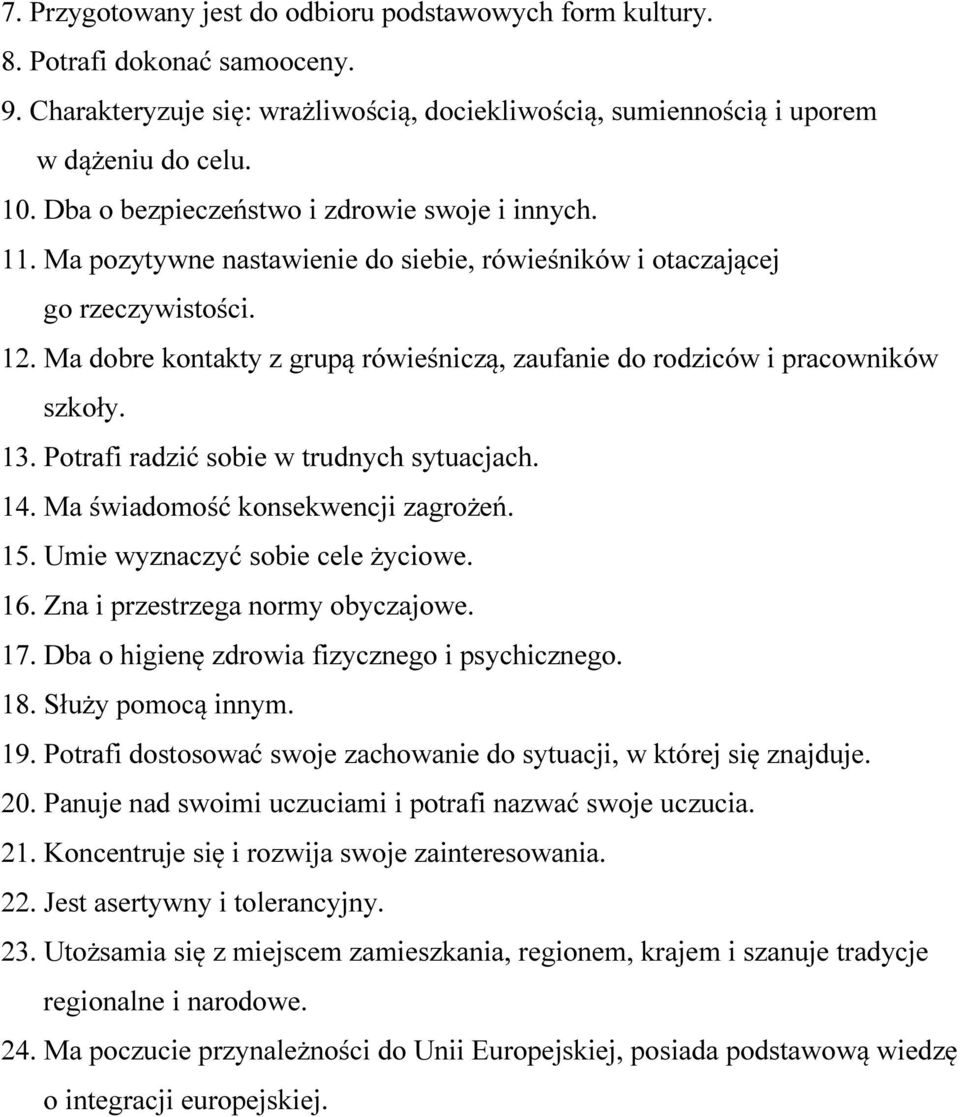 Ma dobre kontakty z grupą rówieśniczą, zaufanie do rodziców i pracowników szkoły. 13. Potrafi radzić sobie w trudnych sytuacjach. 14. Ma świadomość konsekwencji zagrożeń. 15.