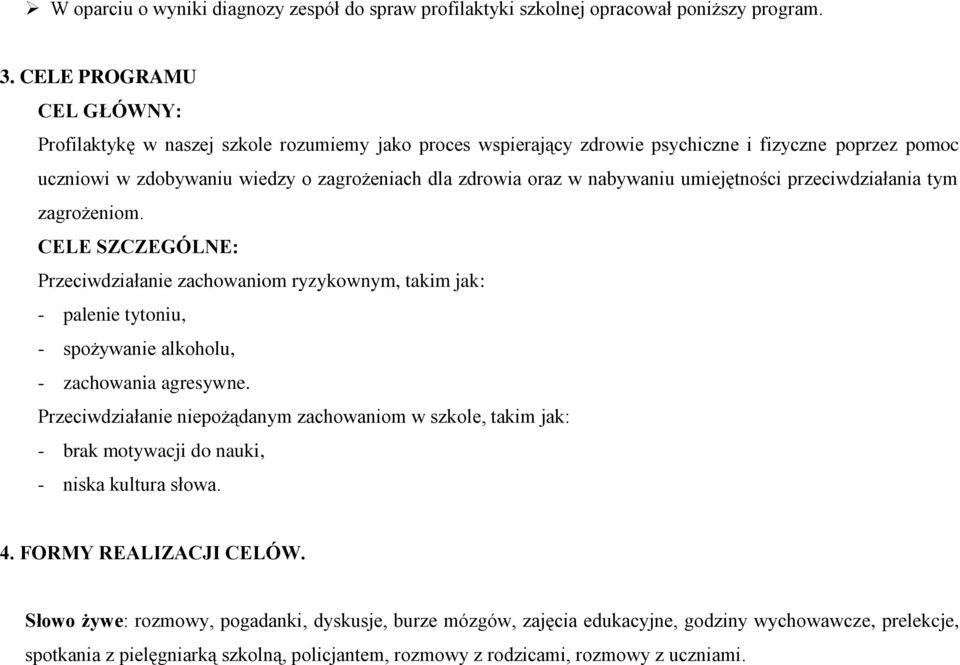 nabywaniu umiejętności przeciwdziałania tym zagrożeniom. CELE SZCZEGÓLNE: Przeciwdziałanie zachowaniom ryzykownym, takim jak: - palenie tytoniu, - spożywanie alkoholu, - zachowania agresywne.