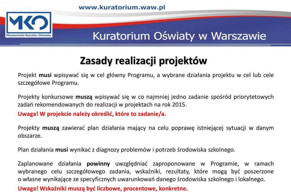 W projekcie należy określić, które to zadanie/a. Projekty muszą zawierać plan działania mający na celu poprawę istniejącej sytuacji w danym obszarze.