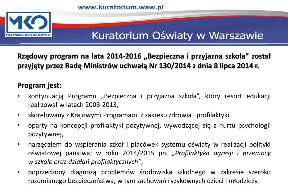 oparty na koncepcji profilaktyki pozytywnej, wywodzącej się z nurtu psychologii pozytywnej, narzędziem do wspierania szkół i placówek systemu oświaty w realizacji polityki oświatowej