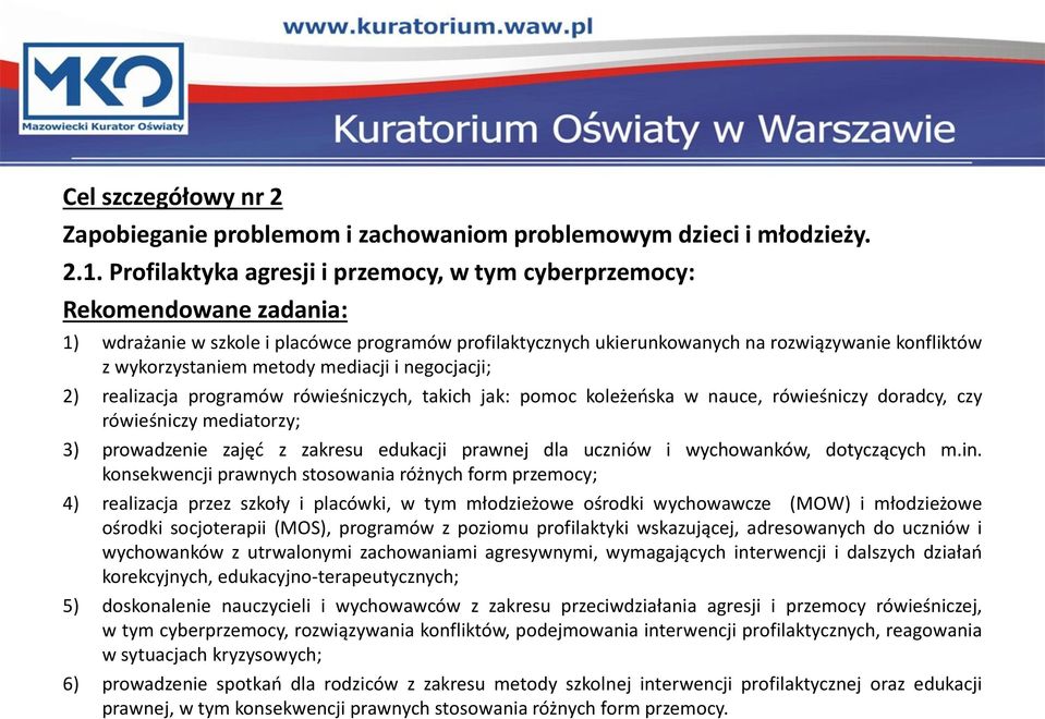 metody mediacji i negocjacji; 2) realizacja programów rówieśniczych, takich jak: pomoc koleżeńska w nauce, rówieśniczy doradcy, czy rówieśniczy mediatorzy; 3) prowadzenie zajęć z zakresu edukacji