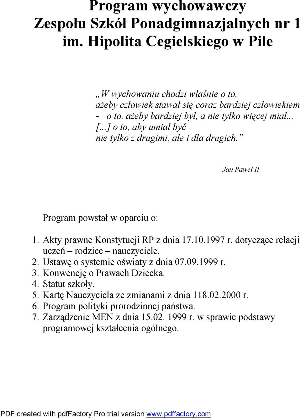 ..] o to, aby umiał być nie tylko z drugimi, ale i dla drugich. Jan Paweł II Program powstał w oparciu o: 1. Akty prawne Konstytucji RP z dnia 17.10.1997 r.