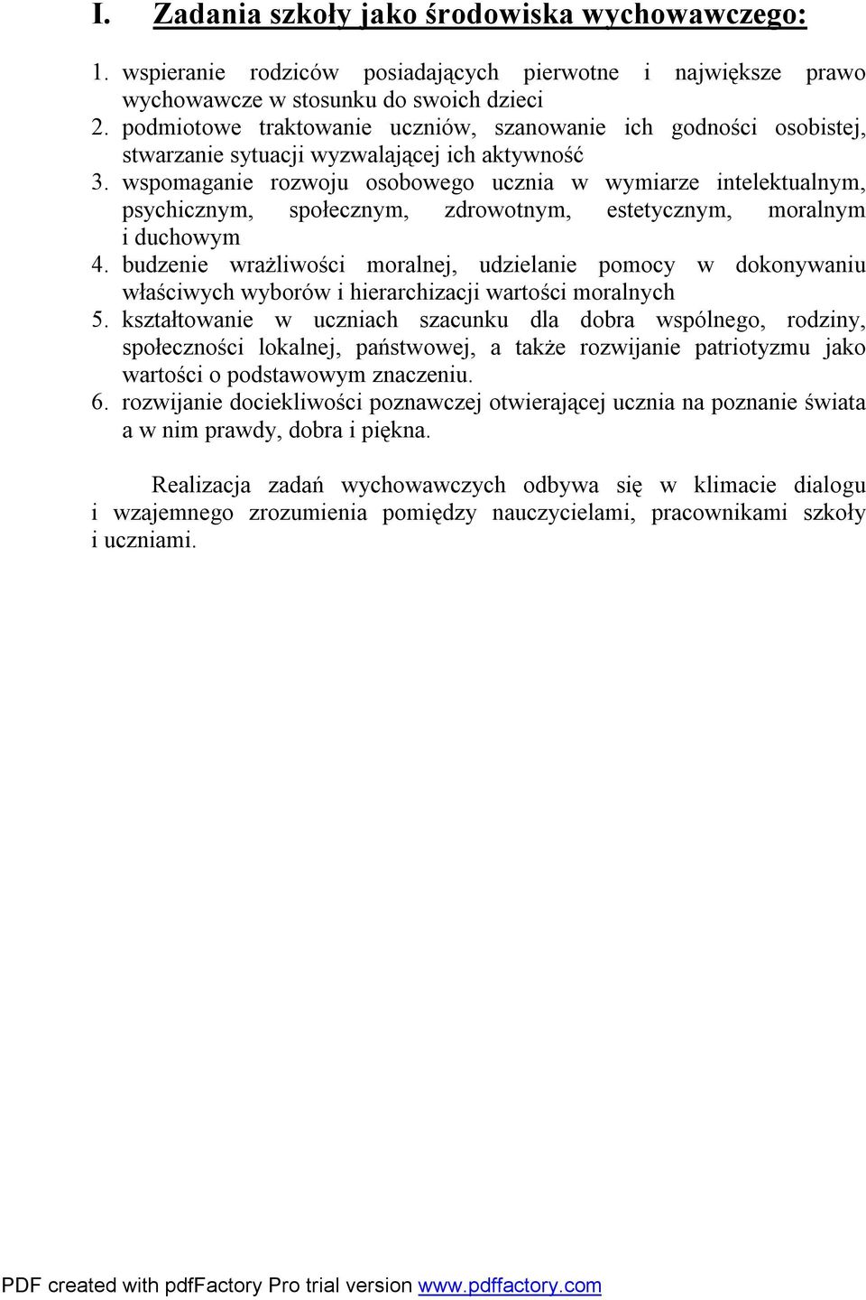 wspomaganie rozwoju osobowego ucznia w wymiarze intelektualnym, psychicznym, społecznym, zdrowotnym, estetycznym, moralnym i duchowym 4.