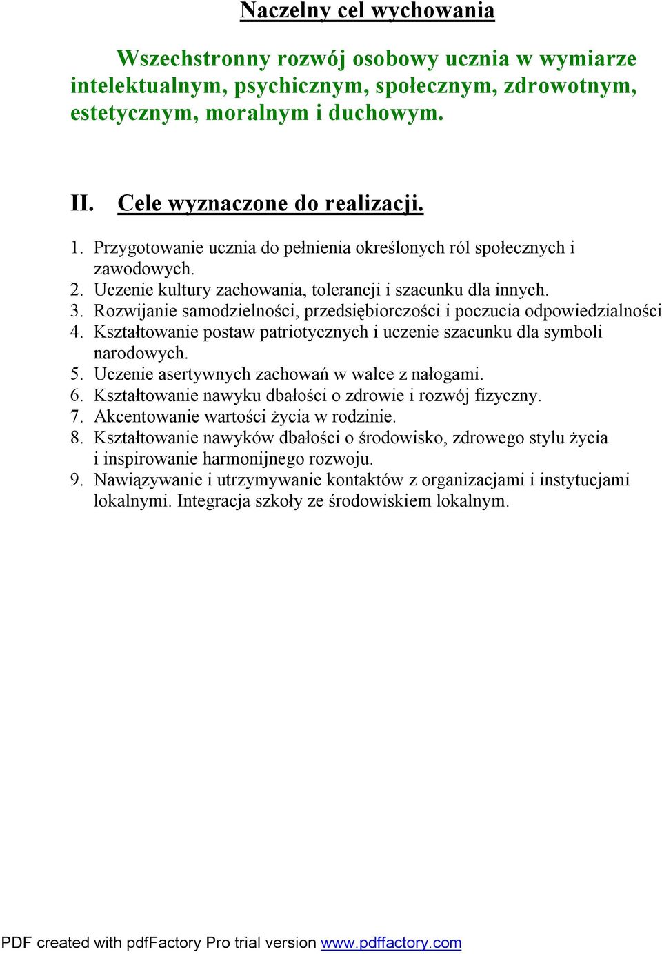 Rozwijanie samodzielności, przedsiębiorczości i poczucia odpowiedzialności 4. Kształtowanie postaw patriotycznych i uczenie szacunku dla symboli narodowych. 5.