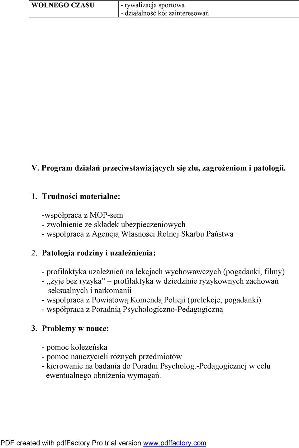 Patologia rodziny i uzależnienia: - profilaktyka uzależnień na lekcjach wychowawczych (pogadanki, filmy) - żyję bez ryzyka profilaktyka w dziedzinie ryzykownych zachowań seksualnych i narkomanii
