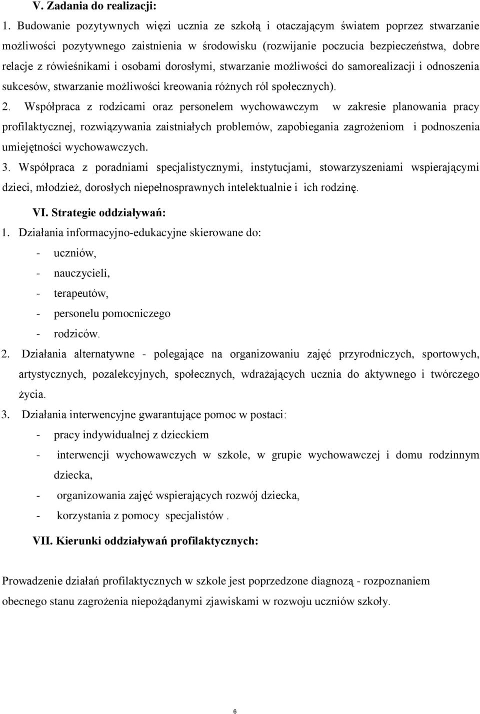 i osobami dorosłymi, stwarzanie możliwości do samorealizacji i odnoszenia sukcesów, stwarzanie możliwości kreowania różnych ról społecznych). 2.