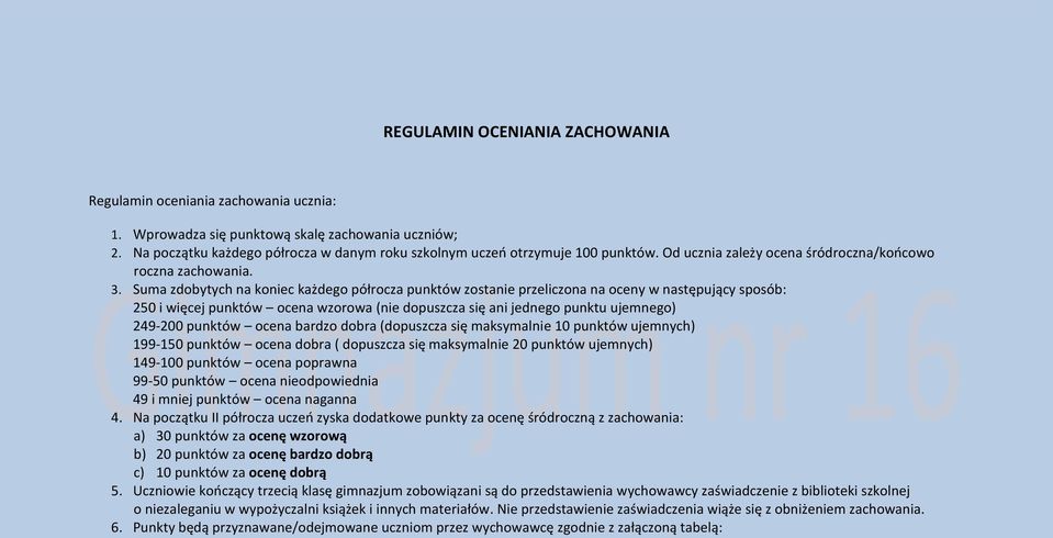 Suma zdobytych na koniec każdego półrocza zostanie przeliczona na oceny w następujący sposób: 250 i więcej ocena wzorowa (nie dopuszcza się ani jednego punktu ujemnego) 249-200 ocena bardzo dobra