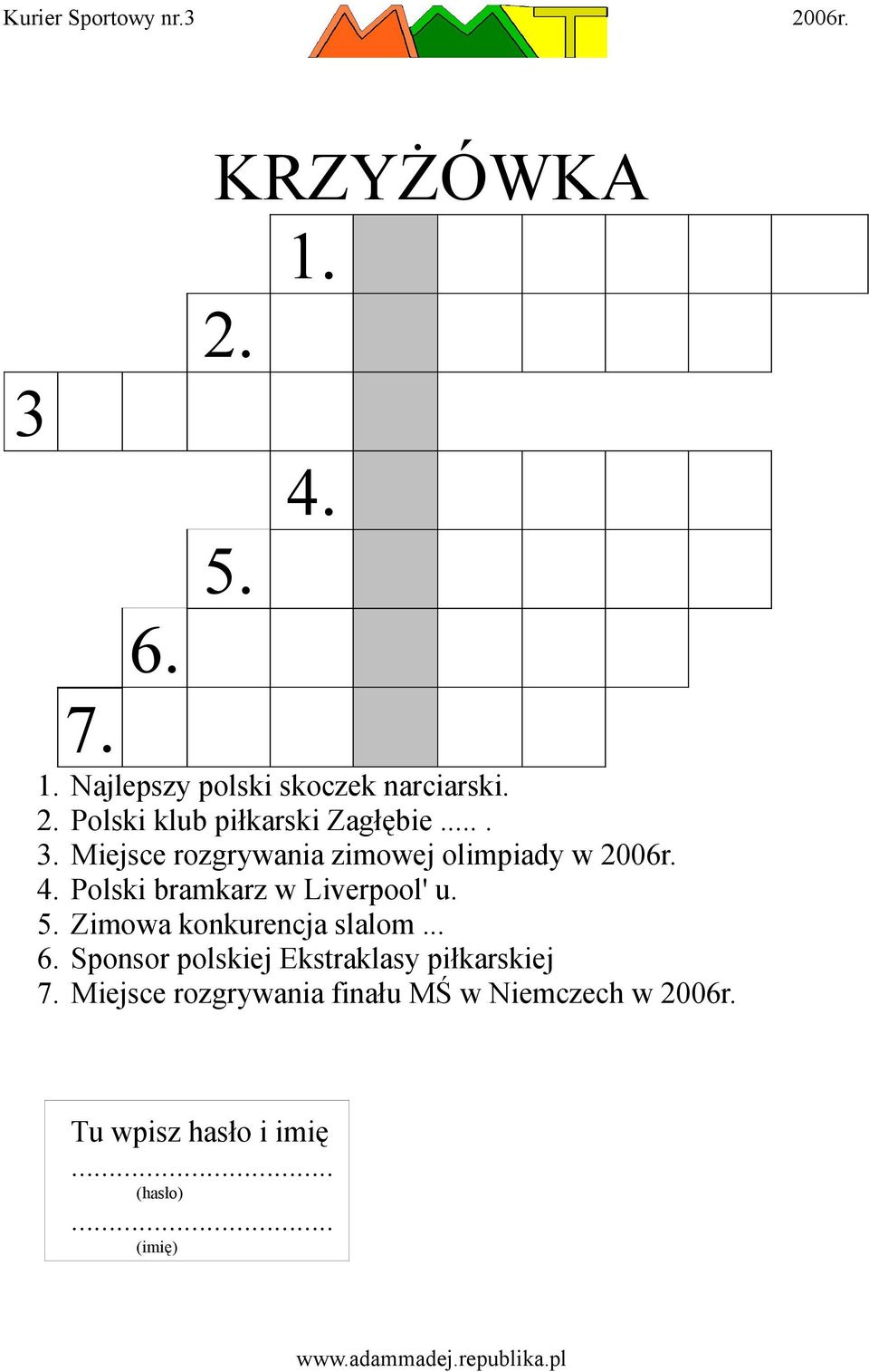 Zimowa konkurencja slalom... 6. Sponsor polskiej Ekstraklasy piłkarskiej 7.