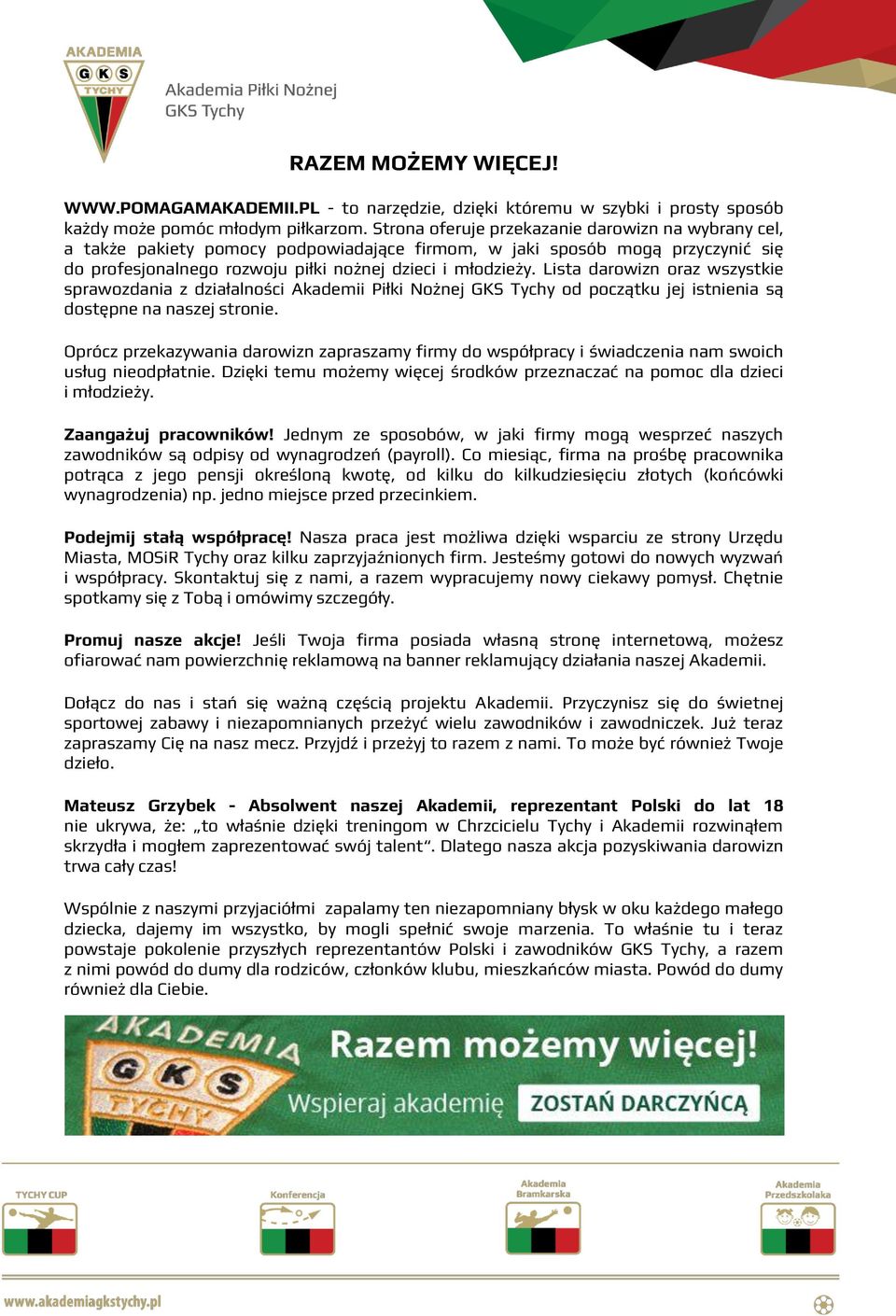 Lista darowizn oraz wszystkie sprawozdania z działalności Akademii Piłki Nożnej GKS Tychy od początku jej istnienia są dostępne na naszej stronie.