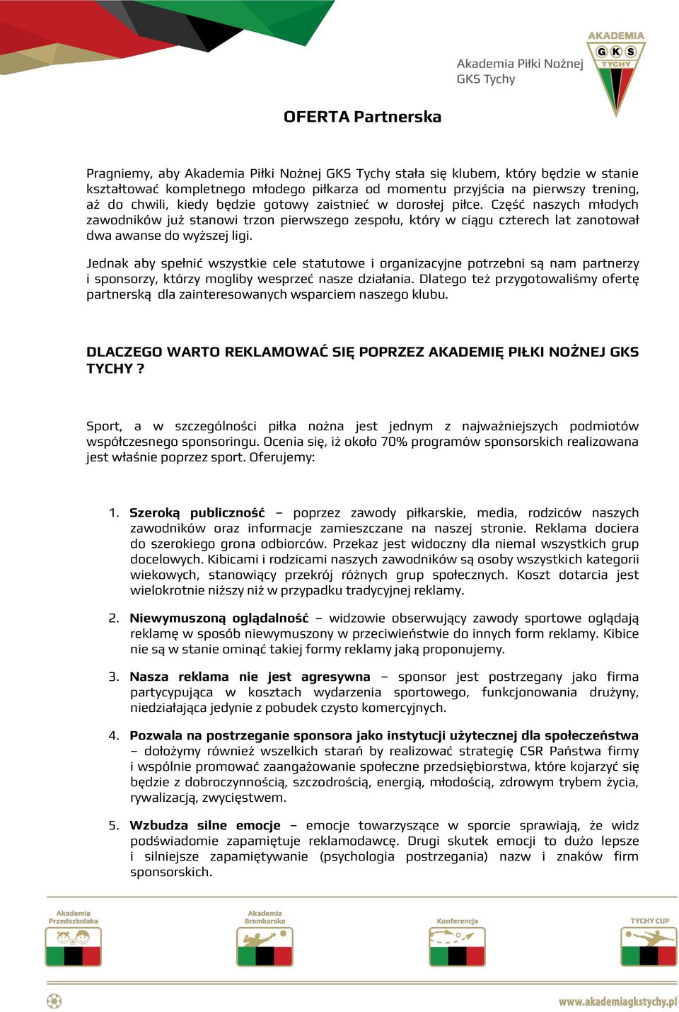 Jednak aby spełnić wszystkie cele statutowe i organizacyjne potrzebni są nam partnerzy i sponsorzy, którzy mogliby wesprzeć nasze działania.