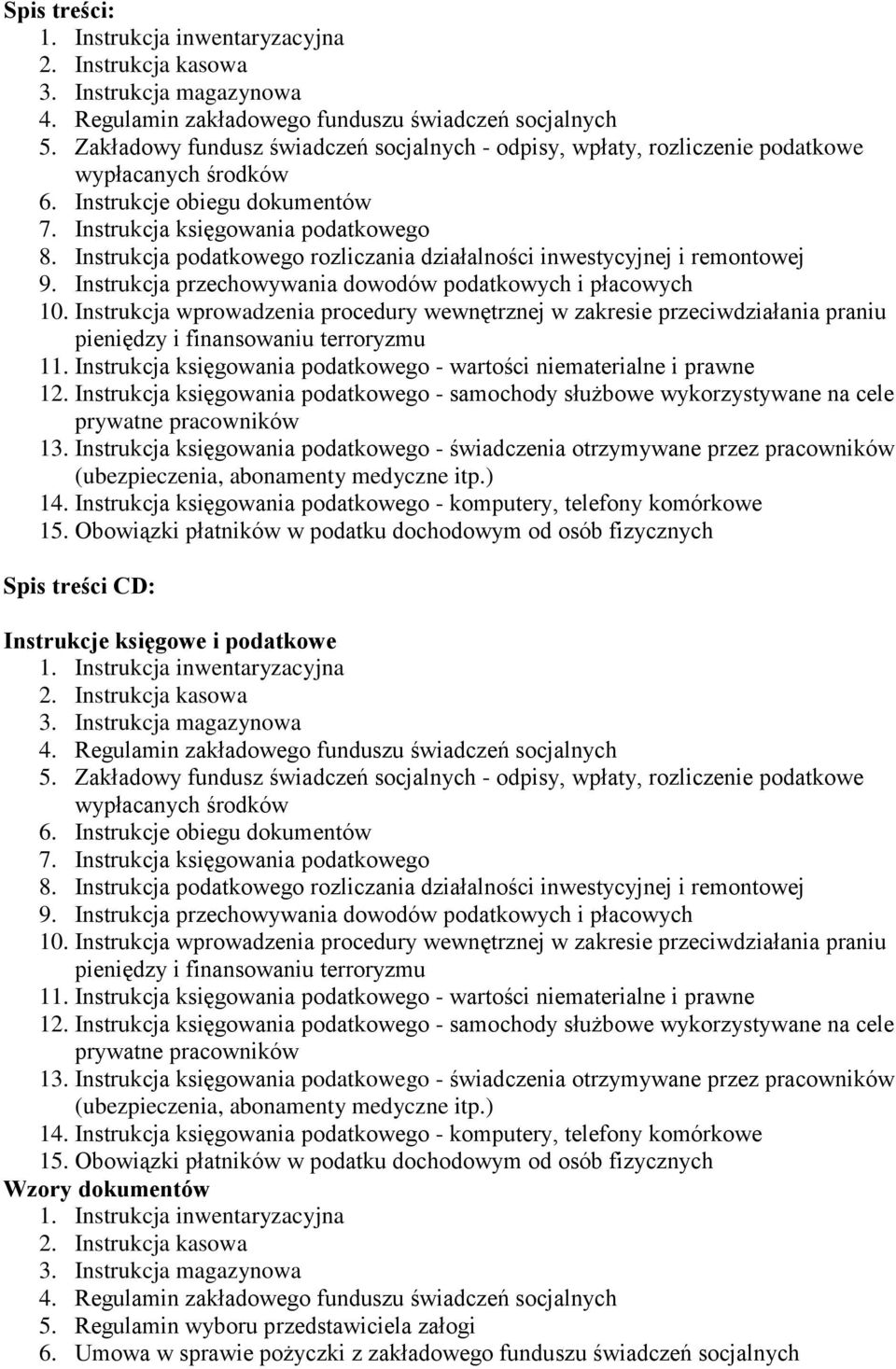 Instrukcja podatkowego rozliczania działalności inwestycyjnej i remontowej 9. Instrukcja przechowywania dowodów podatkowych i płacowych 10.