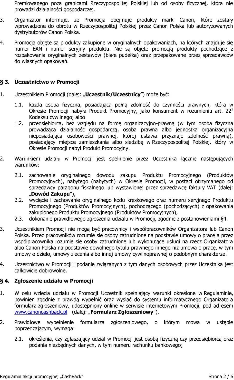 Promocją objęte są produkty zakupione w oryginalnych opakowaniach, na których znajduje się numer EAN i numer seryjny produktu.