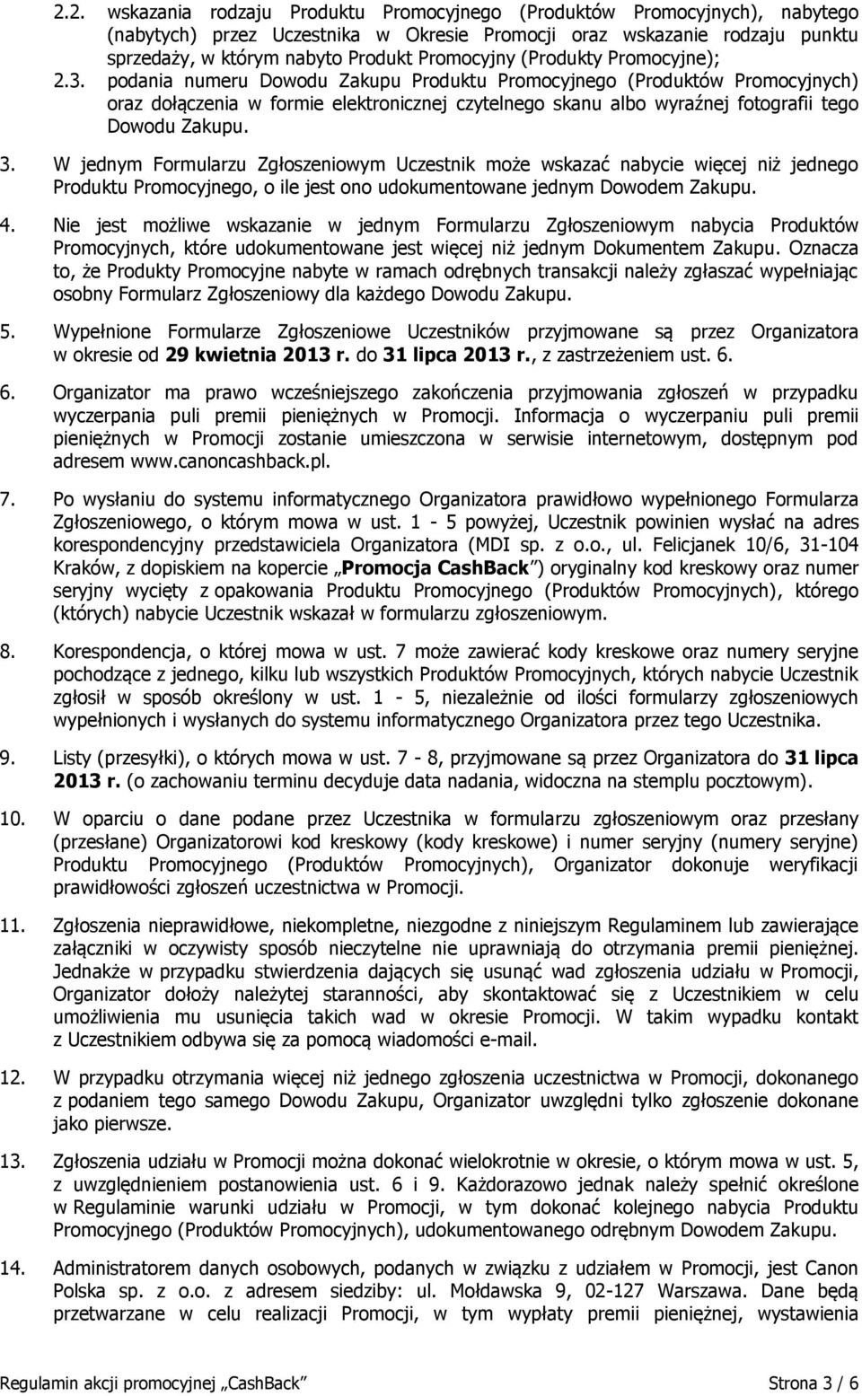 podania numeru Dowodu Zakupu Produktu Promocyjnego (Produktów Promocyjnych) oraz dołączenia w formie elektronicznej czytelnego skanu albo wyraźnej fotografii tego Dowodu Zakupu. 3.