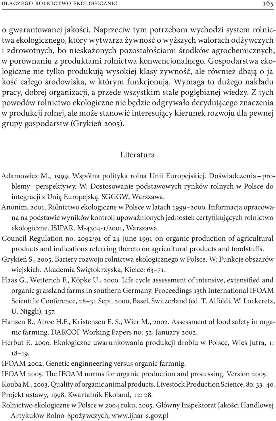 porównaniu z produktami rolnictwa konwencjonalnego. Gospodarstwa ekologiczne nie tylko produkują wysokiej klasy żywność, ale również dbają o jakość całego środowiska, w którym funkcjonują.