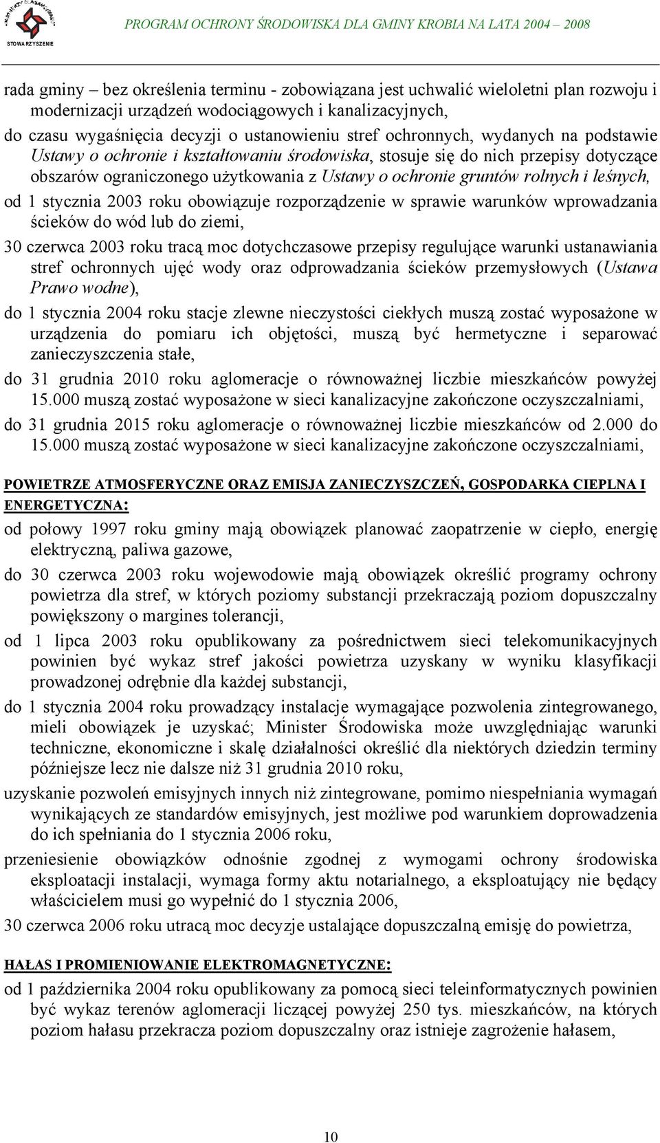 leśnych, od 1 stycznia 2003 roku obowiązuje rozporządzenie w sprawie warunków wprowadzania ścieków do wód lub do ziemi, 30 czerwca 2003 roku tracą moc dotychczasowe przepisy regulujące warunki