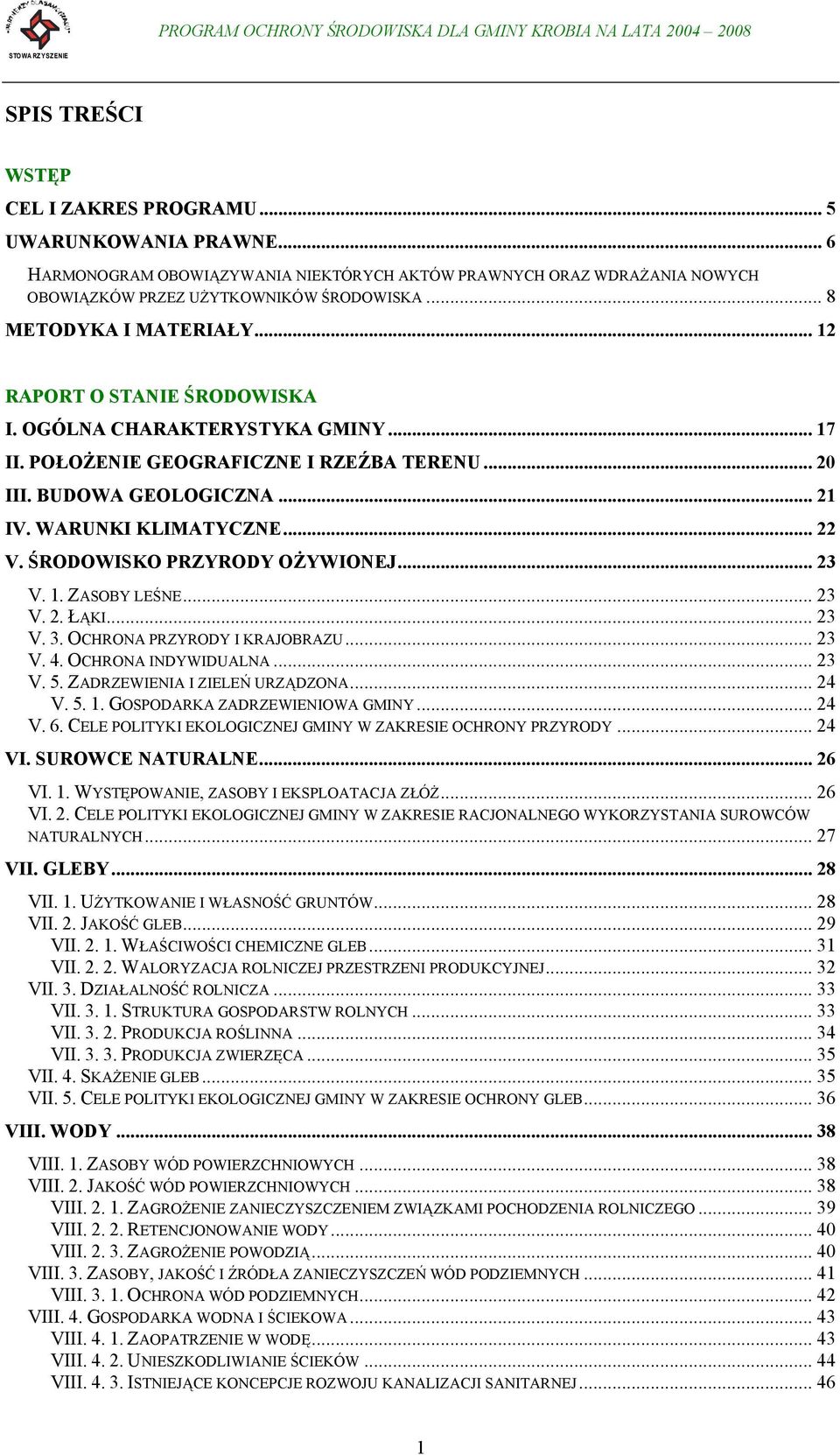 .. 22 V. ŚRODOWISKO PRZYRODY OŻYWIONEJ... 23 V. 1. ZASOBY LEŚNE... 23 V. 2. ŁĄKI... 23 V. 3. OCHRONA PRZYRODY I KRAJOBRAZU... 23 V. 4. OCHRONA INDYWIDUALNA... 23 V. 5. ZADRZEWIENIA I ZIELEŃ URZĄDZONA.