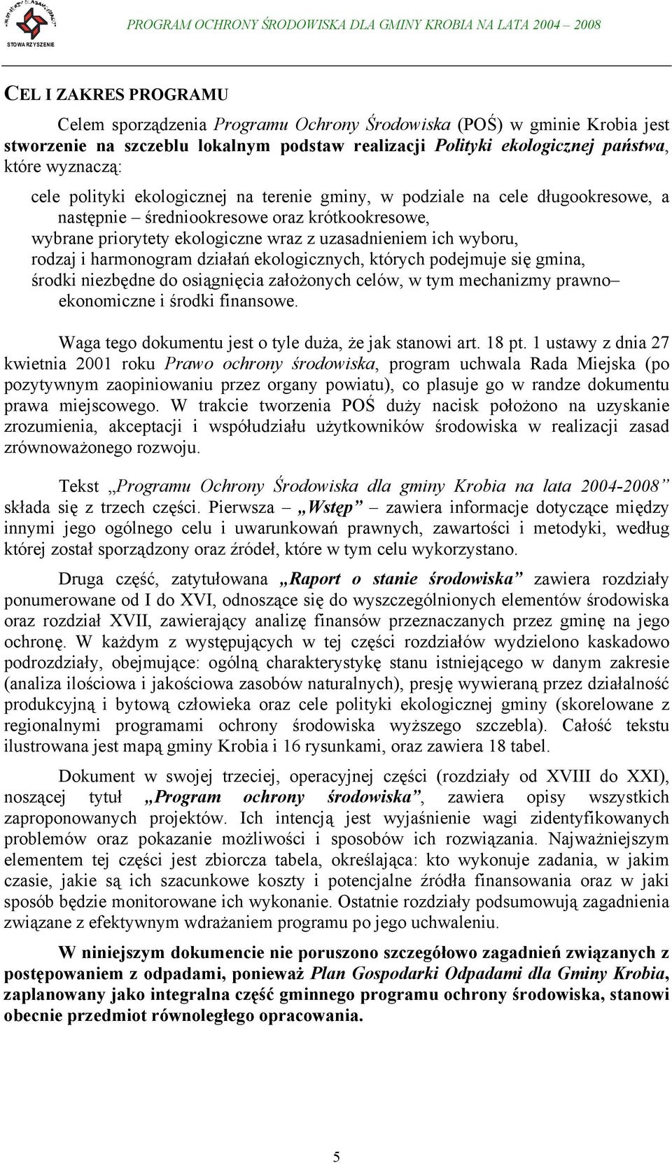 harmonogram działań ekologicznych, których podejmuje się gmina, środki niezbędne do osiągnięcia założonych celów, w tym mechanizmy prawno ekonomiczne i środki finansowe.