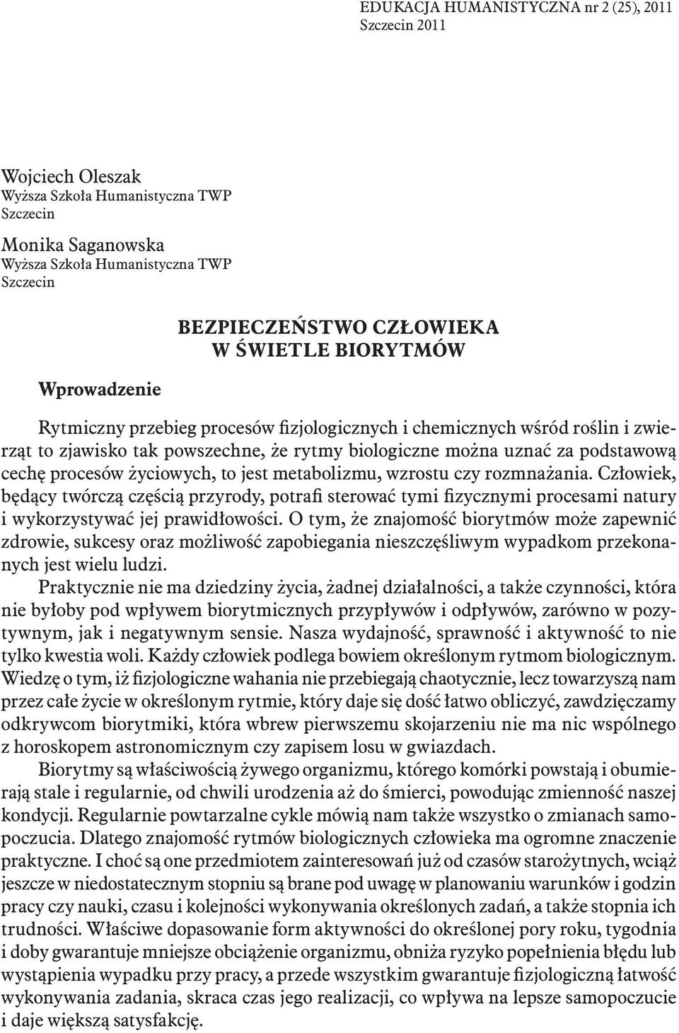 procesów życiowych, to jest metabolizmu, wzrostu czy rozmnażania. Człowiek, będący twórczą częścią przyrody, potrafi sterować tymi fizycznymi procesami natury i wykorzystywać jej prawidłowości.