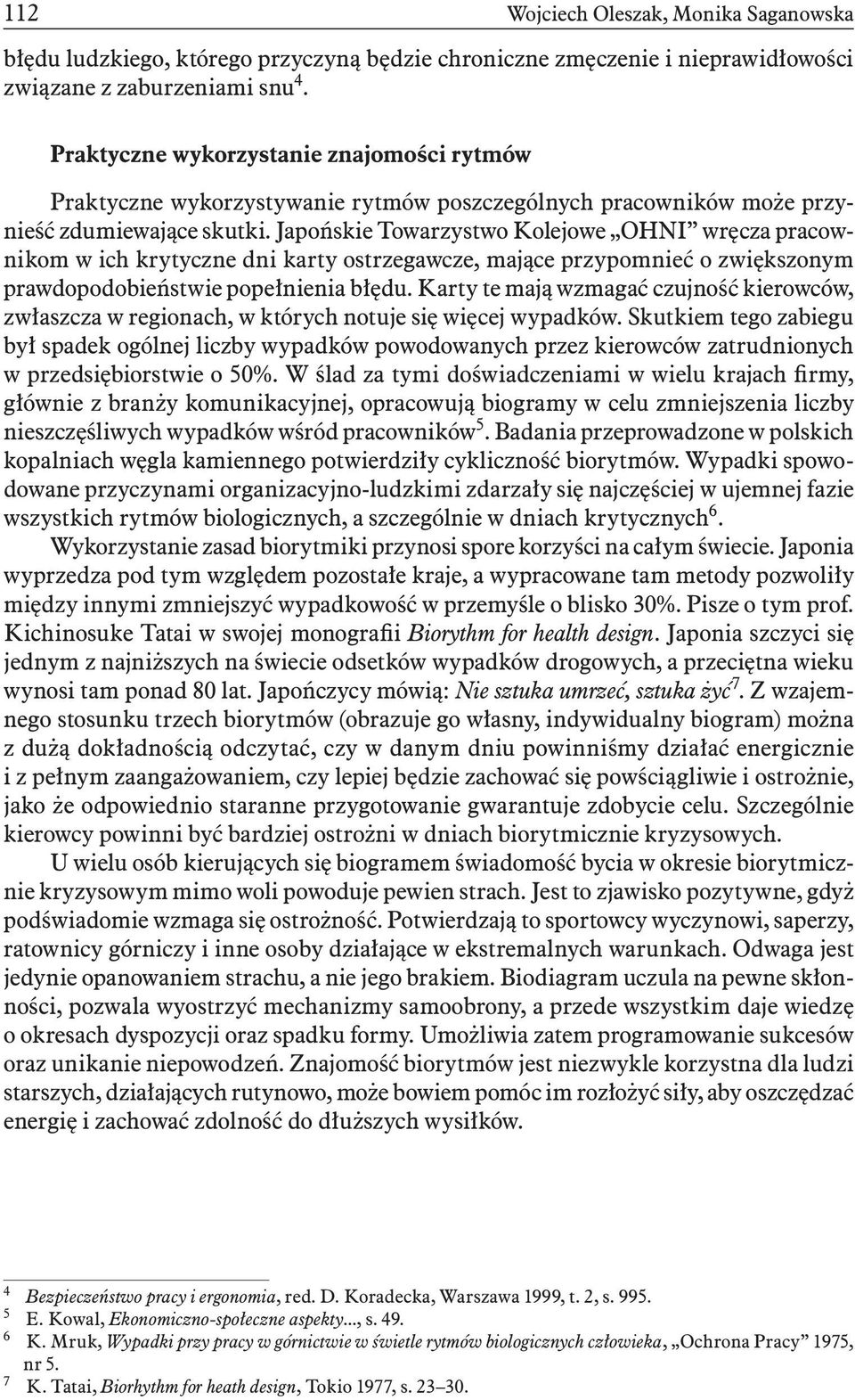 Japońskie Towarzystwo Kolejowe OHNI wręcza pracownikom w ich krytyczne dni karty ostrzegawcze, mające przypomnieć o zwiększonym prawdopodobieństwie popełnienia błędu.