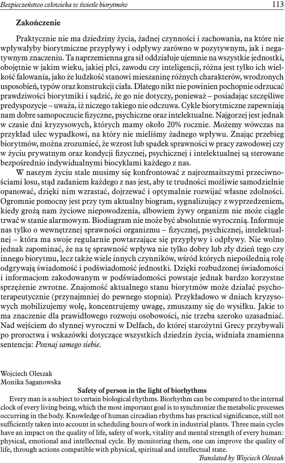 Ta naprzemienna gra sił oddziałuje ujemnie na wszystkie jednostki, obojętnie w jakim wieku, jakiej płci, zawodu czy inteligencji, różna jest tylko ich wielkość falowania, jako że ludzkość stanowi