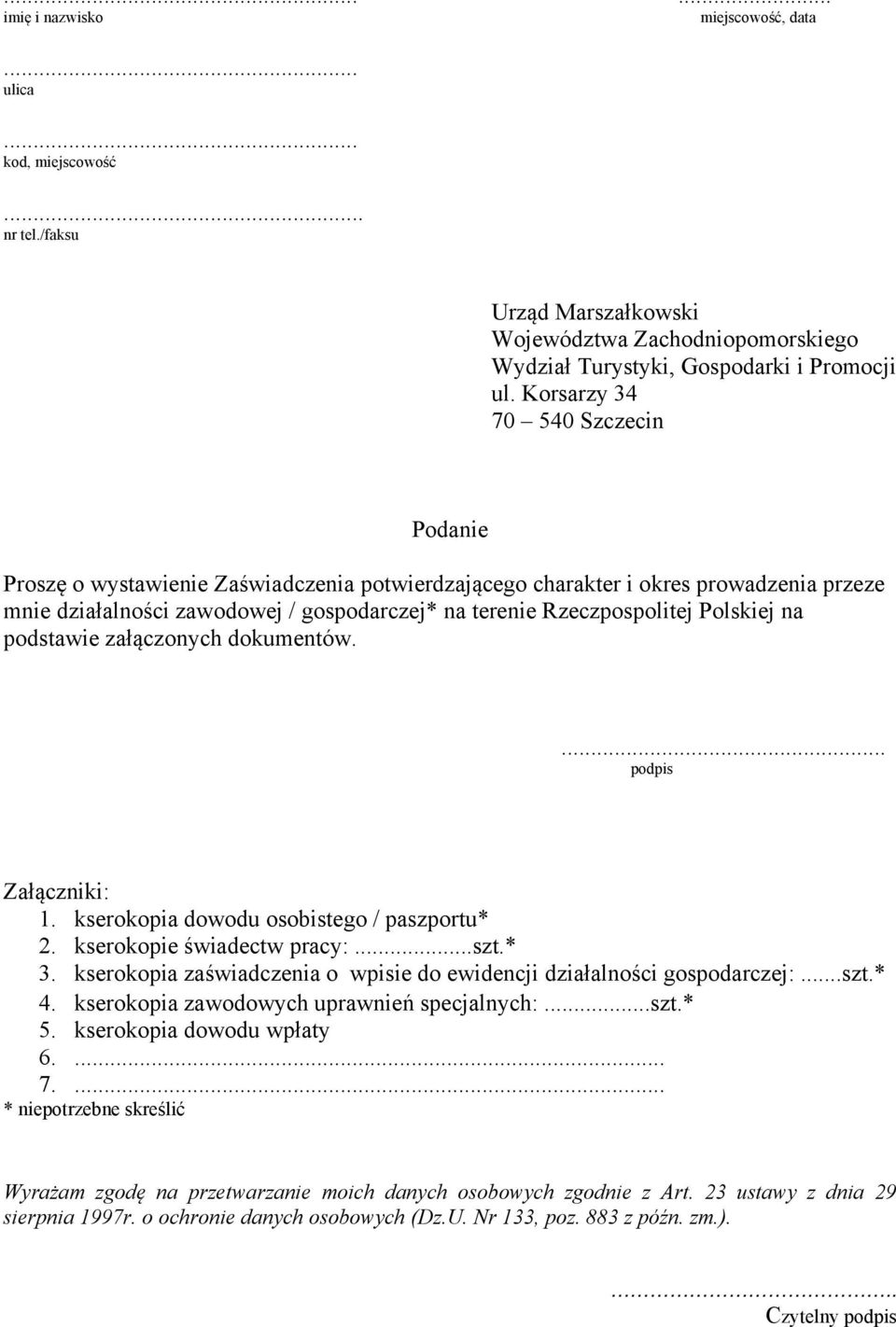 Polskiej na podstawie załączonych dokumentów.... podpis Załączniki: 1. kserokopia dowodu osobistego / paszportu* 2. kserokopie świadectw pracy:...szt.* 3.