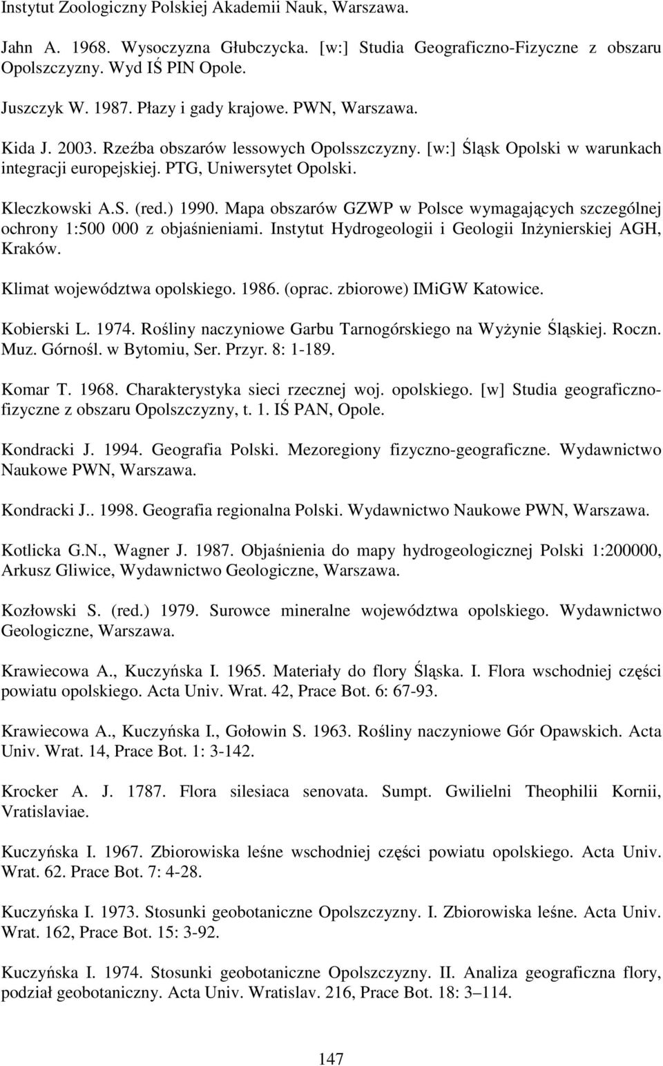) 1990. Mapa obszarów GZWP w Polsce wymagających szczególnej ochrony 1:500 000 z objaśnieniami. Instytut Hydrogeologii i Geologii InŜynierskiej AGH, Kraków. Klimat województwa opolskiego. 1986.