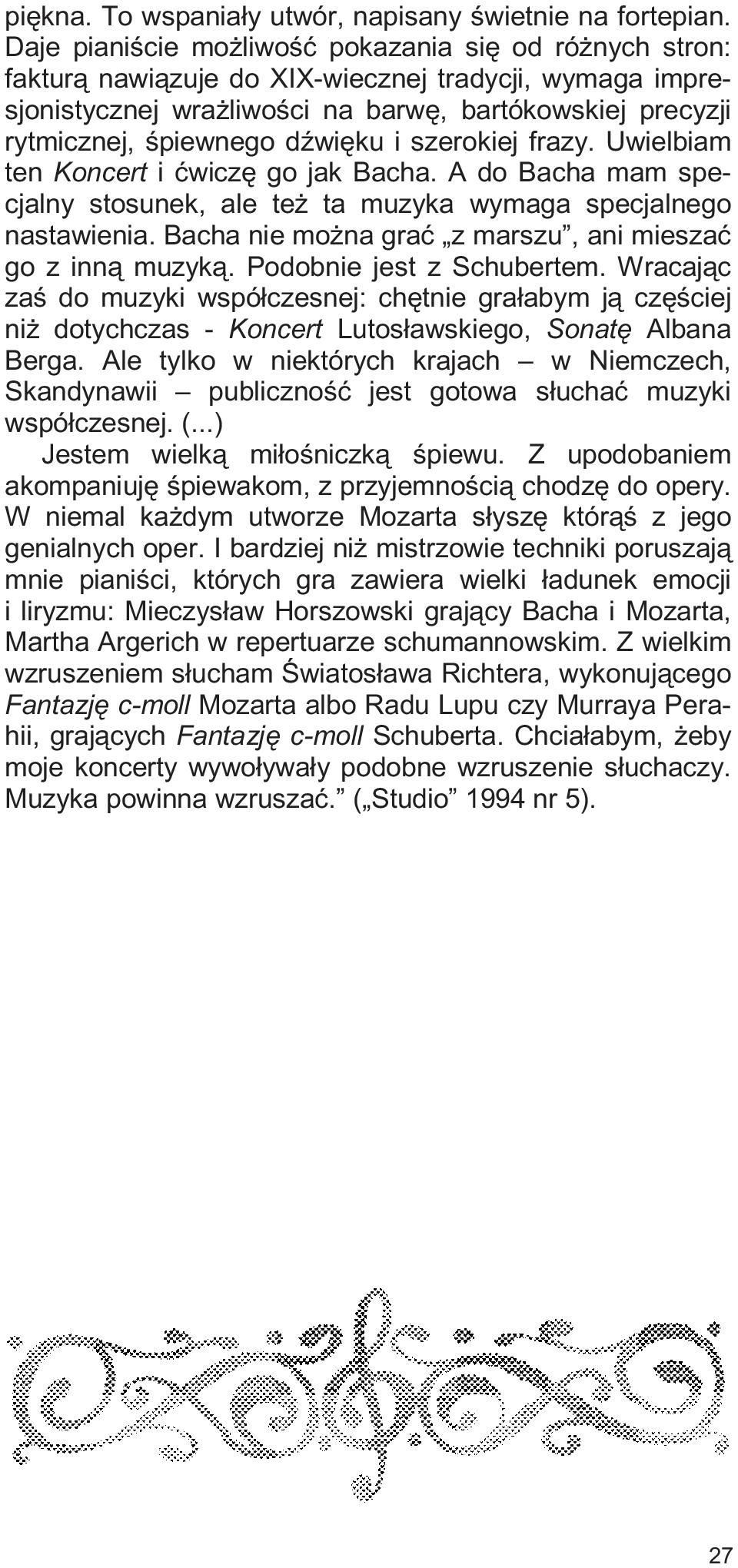 dÿwiêku i szerokiej frazy. Uwielbiam ten Koncert i æwiczê go jak Bacha. A do Bacha mam specjalny stosunek, ale te ta muzyka wymaga specjalnego nastawienia.