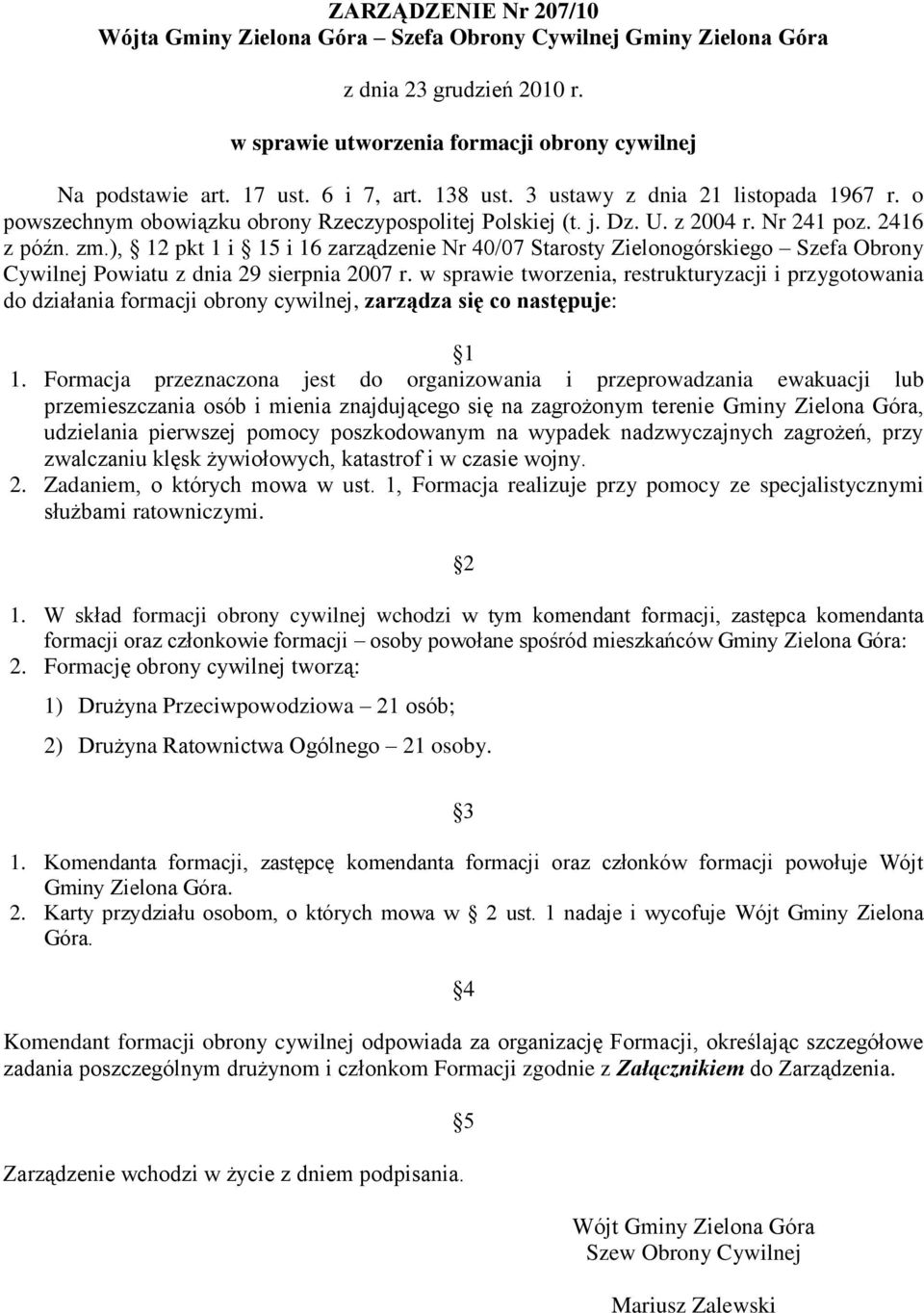 ), 12 pkt 1 i 15 i 16 zarządzenie Nr 40/07 Starosty Zielonogórskiego Szefa Obrony Cywilnej Powiatu z dnia 29 sierpnia 2007 r.