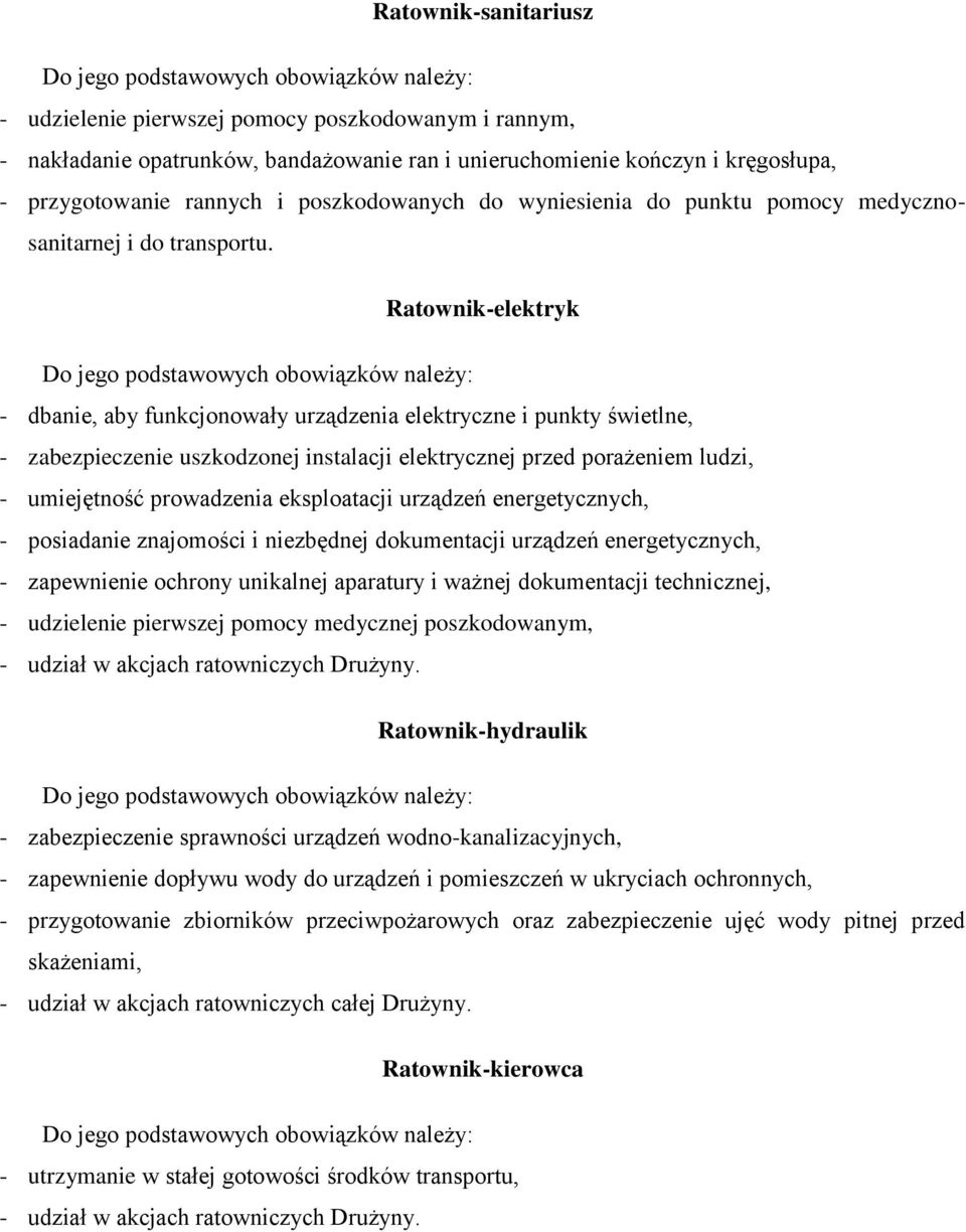 Ratownik-elektryk - dbanie, aby funkcjonowały urządzenia elektryczne i punkty świetlne, - zabezpieczenie uszkodzonej instalacji elektrycznej przed porażeniem ludzi, - umiejętność prowadzenia