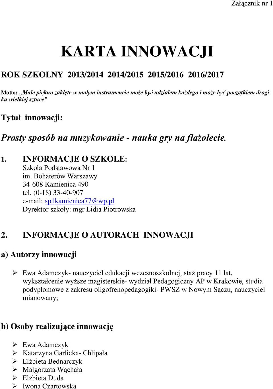 (0-18) 33-40-907 e-mail: sp1kamienica77@wp.pl Dyrektor szkoły: mgr Lidia Piotrowska 2.