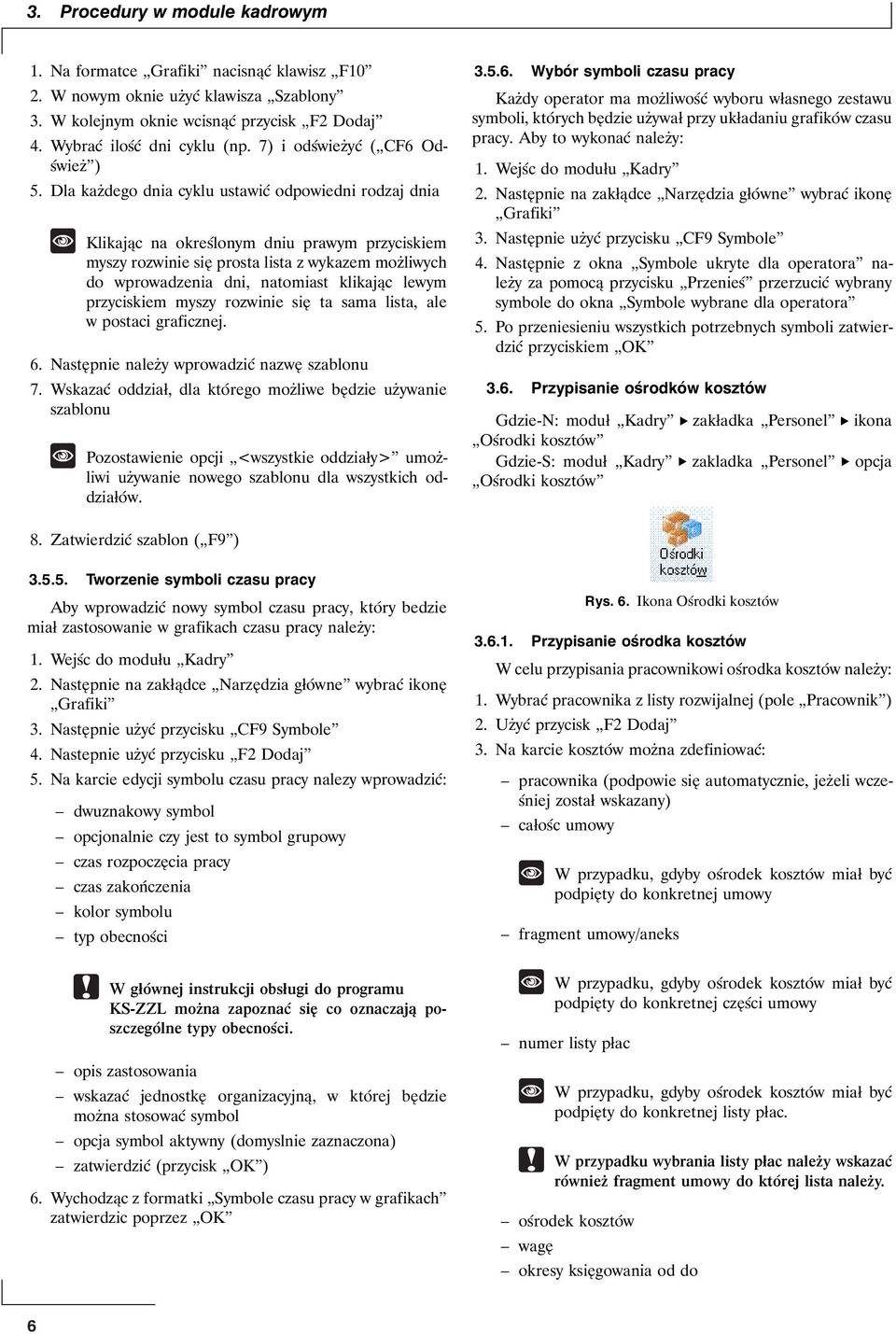 Dla każdego dnia cyklu ustawić odpowiedni rodzaj dnia Klikając na określonym dniu prawym przyciskiem myszy rozwinie się prosta lista z wykazem możliwych do wprowadzenia dni, natomiast klikając lewym