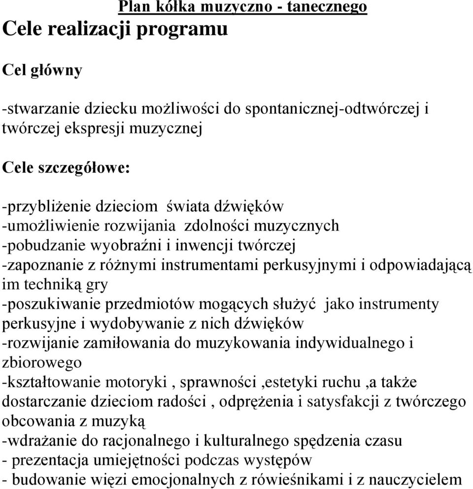 przedmiotów mogących służyć jako instrumenty perkusyjne i wydobywanie z nich dźwięków -rozwijanie zamiłowania do muzykowania indywidualnego i zbiorowego -kształtowanie motoryki, sprawności,estetyki