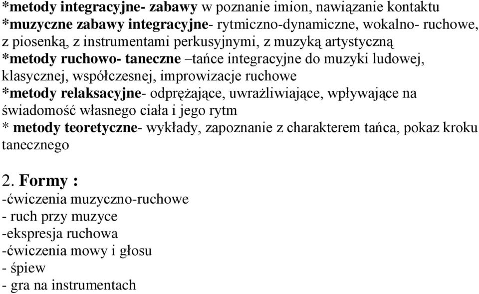 ruchowe *metody relaksacyjne- odprężające, uwrażliwiające, wpływające na świadomość własnego ciała i jego rytm * metody teoretyczne- wykłady, zapoznanie z