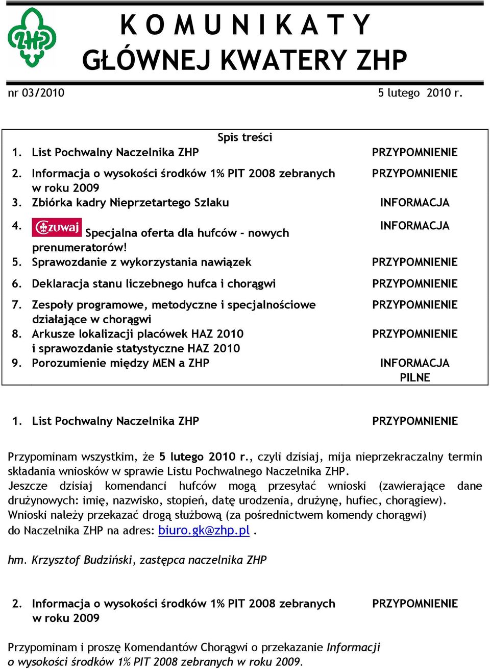 Deklaracja stanu liczebnego hufca i chorągwi 7. Zespoły programowe, metodyczne i specjalnościowe działające w chorągwi 8. Arkusze lokalizacji placówek HAZ 2010 i sprawozdanie statystyczne HAZ 2010 9.