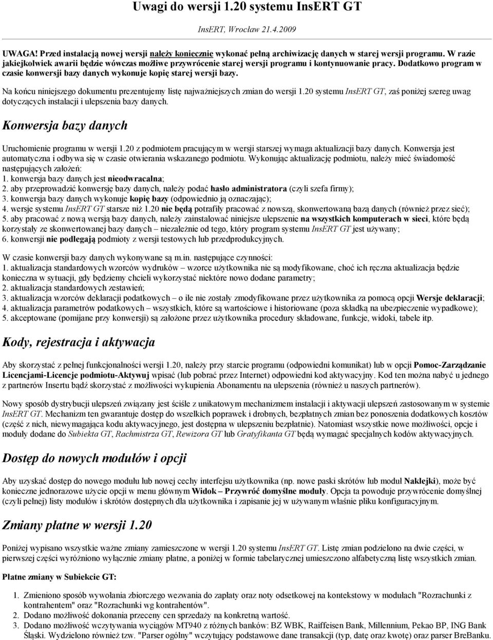 Na końcu niniejszego dokumentu prezentujemy listę najważniejszych zmian do wersji 1.20 systemu InsERT GT, zaś poniżej szereg uwag dotyczących instalacji i ulepszenia bazy danych.