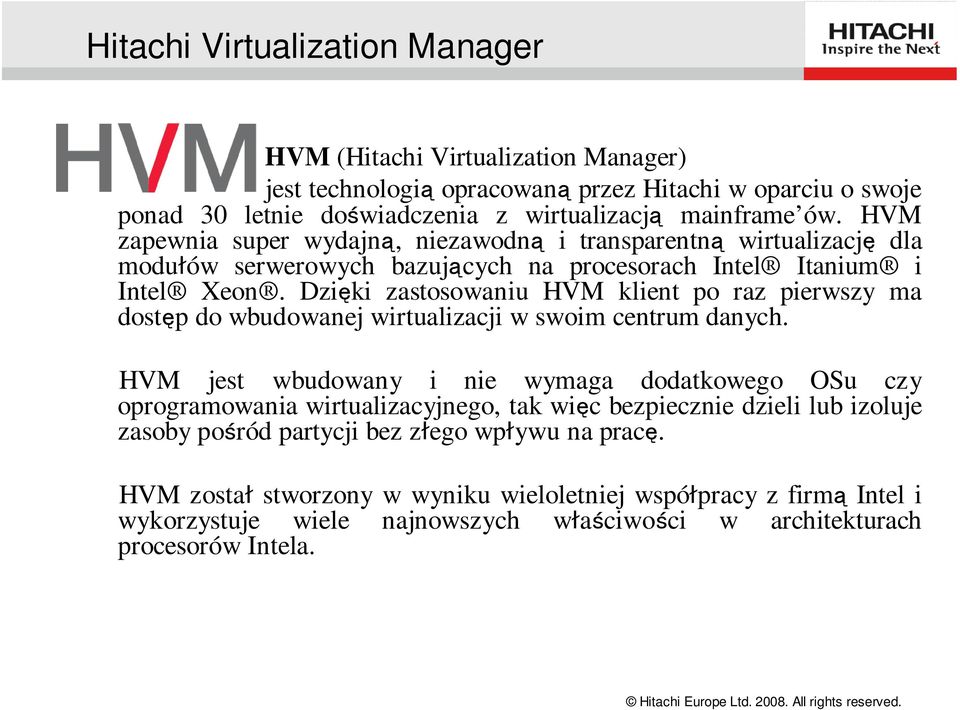 Dzięki zastosowaniu HVM klient po raz pierwszy ma dostęp do wbudowanej wirtualizacji w swoim centrum danych.
