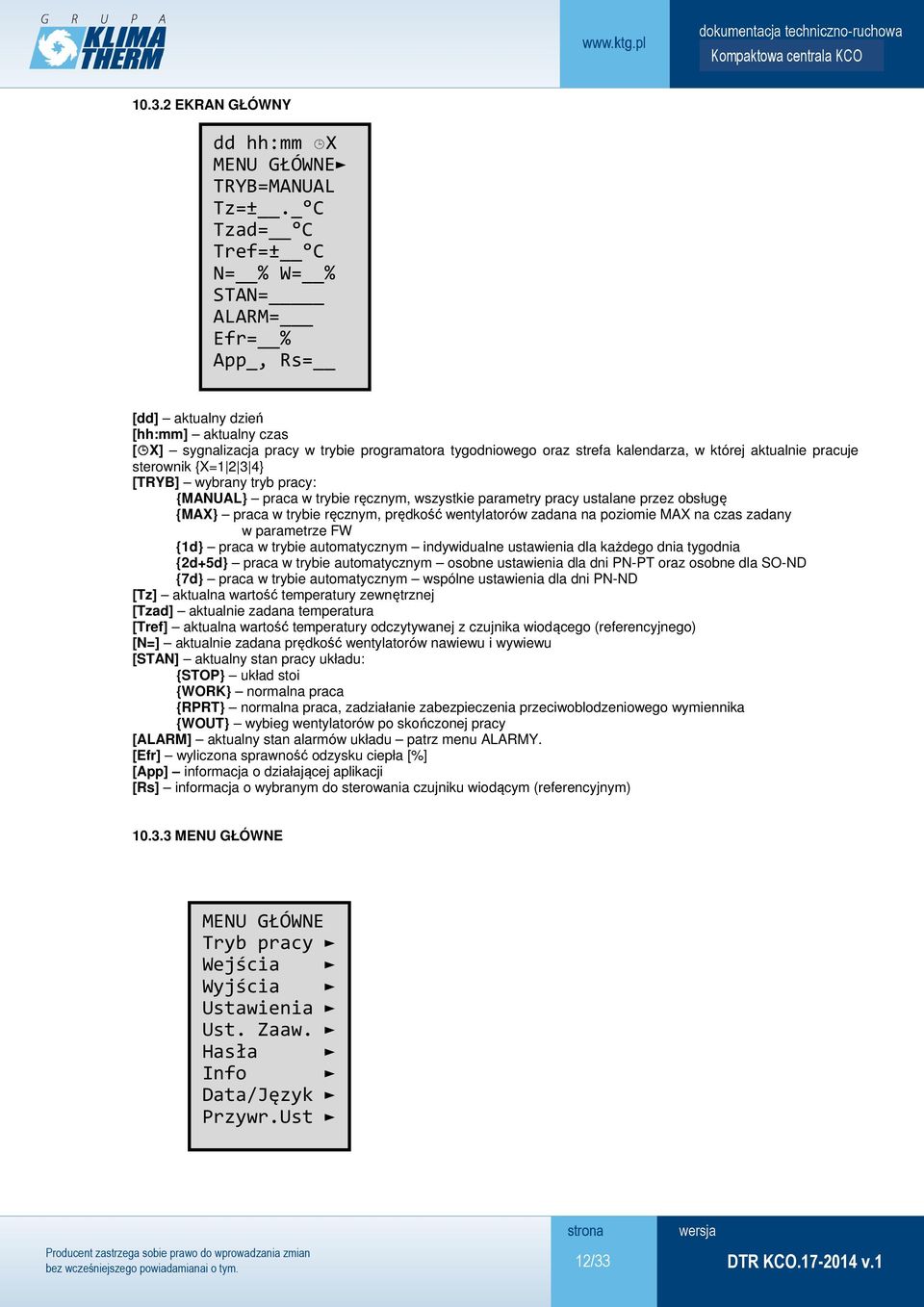aktualnie pracuje sterownik {X=1 2 3 4} [TRYB] wybrany tryb pracy: {MANUAL} praca w trybie ręcznym, wszystkie parametry pracy ustalane przez obsługę {MAX} praca w trybie ręcznym, prędkość