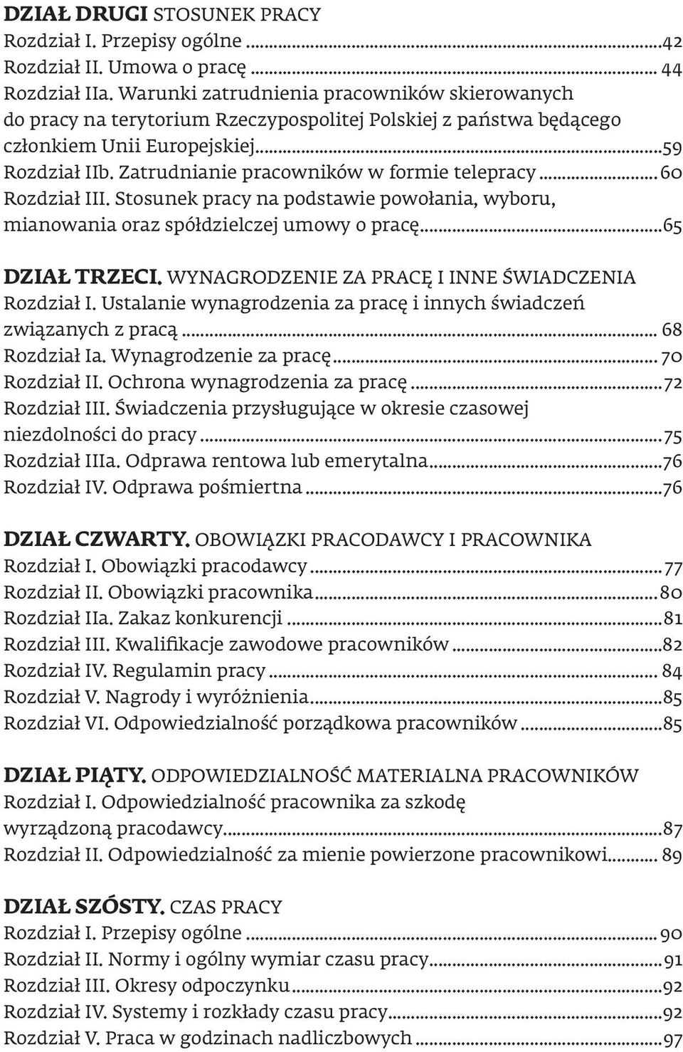 Zatrudnianie pracowników w formie telepracy...60 Rozdział III. Stosunek pracy na podstawie powołania, wyboru, mianowania oraz spółdzielczej umowy o pracę...65 DZIAŁ TRZECI.