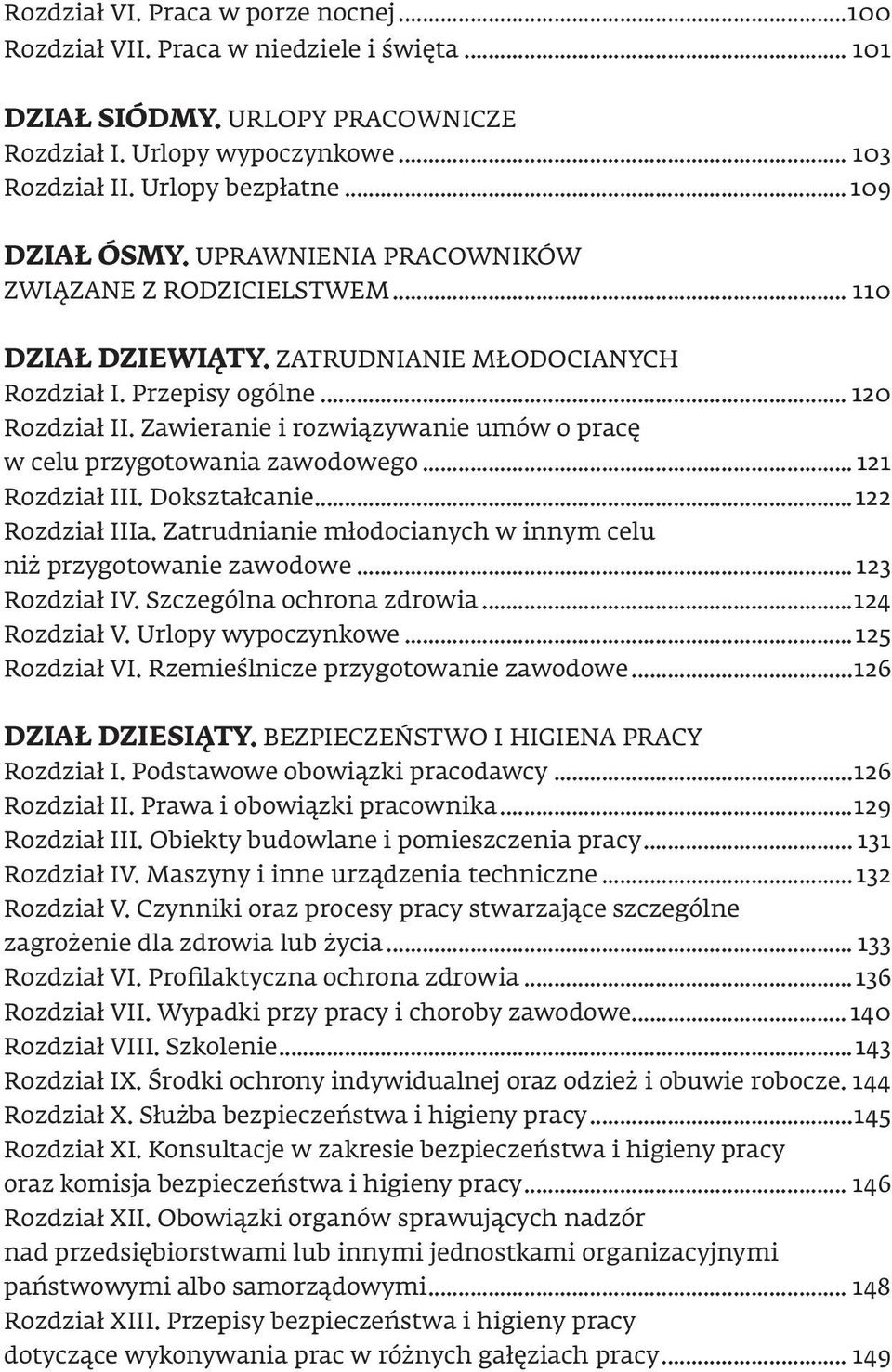 Zawieranie i rozwiązywanie umów o pracę w celu przygotowania zawodowego... 121 Rozdział III. Dokształcanie...122 Rozdział IIIa. Zatrudnianie młodocianych w innym celu niż przygotowanie zawodowe.