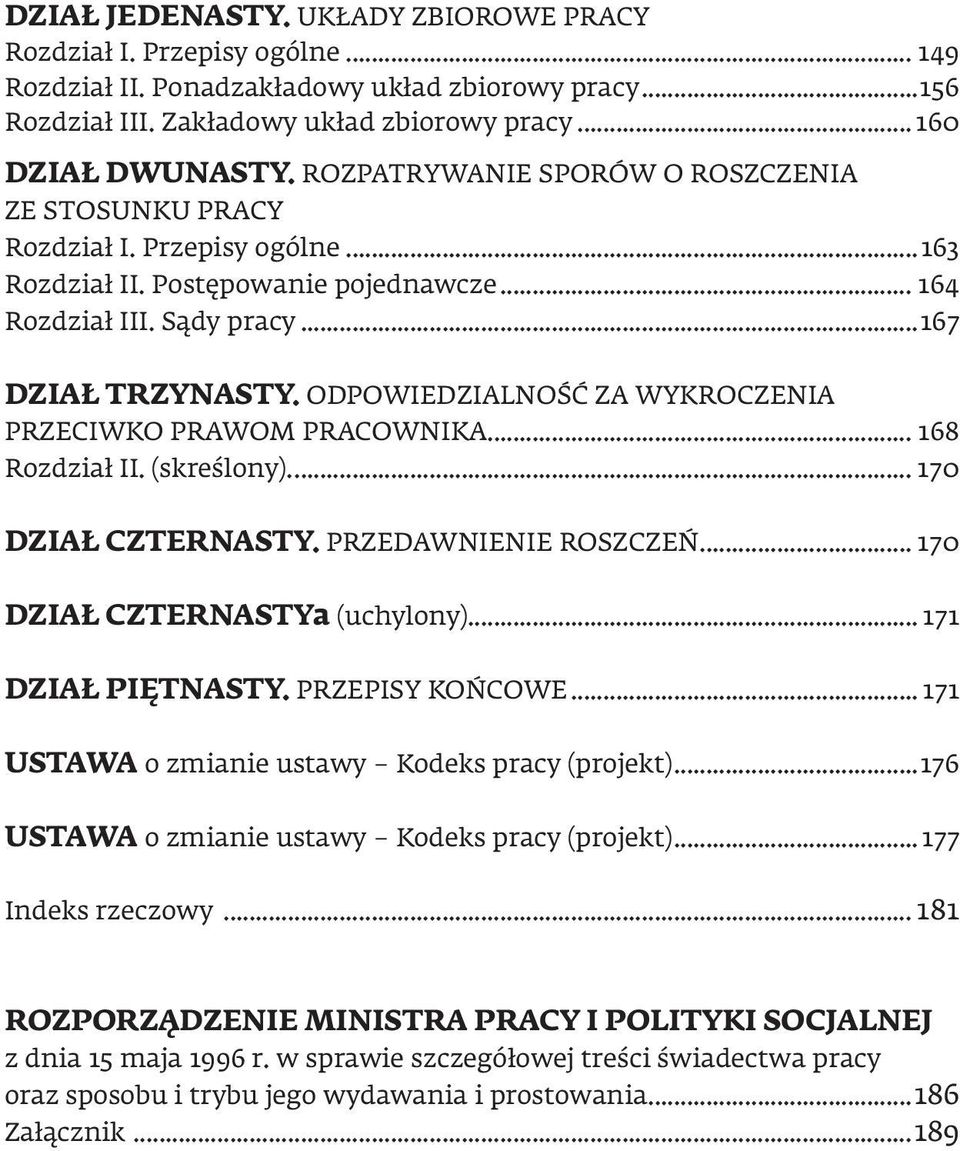 ODPOWIEDZIALNOŚĆ ZA WYKROCZENIA PRZECIWKO PRAWOM PRACOWNIKA... 168 Rozdział II. (skreślony)... 170 DZIAŁ CZTERNASTY. PRZEDAWNIENIE ROSZCZEŃ... 170 DZIAŁ CZTERNASTYa (uchylony)... 171 DZIAŁ PIĘTNASTY.