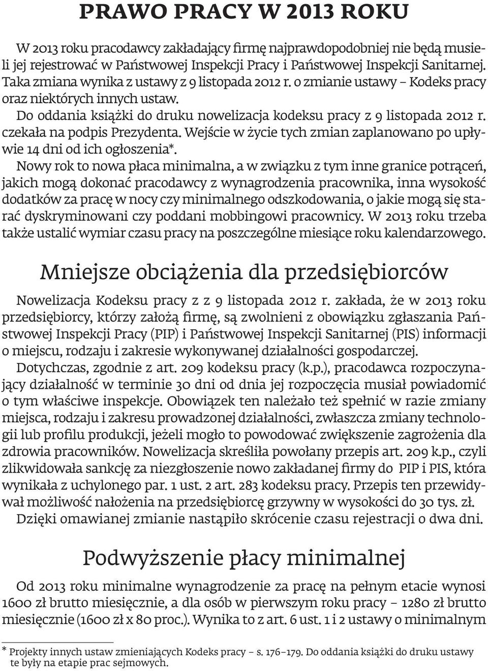 czekała na podpis Prezydenta. Wejście w życie tych zmian zaplanowano po upływie 14 dni od ich ogłoszenia*.