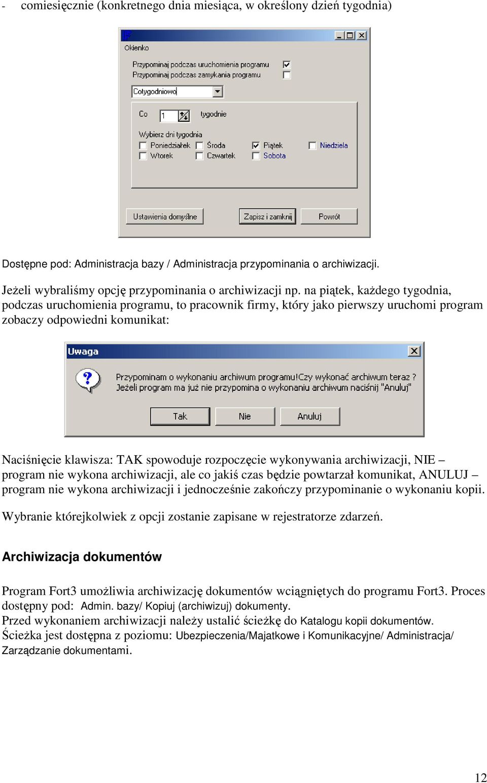 na piątek, każdego tygodnia, podczas uruchomienia programu, to pracownik firmy, który jako pierwszy uruchomi program zobaczy odpowiedni komunikat: Naciśnięcie klawisza: TAK spowoduje rozpoczęcie