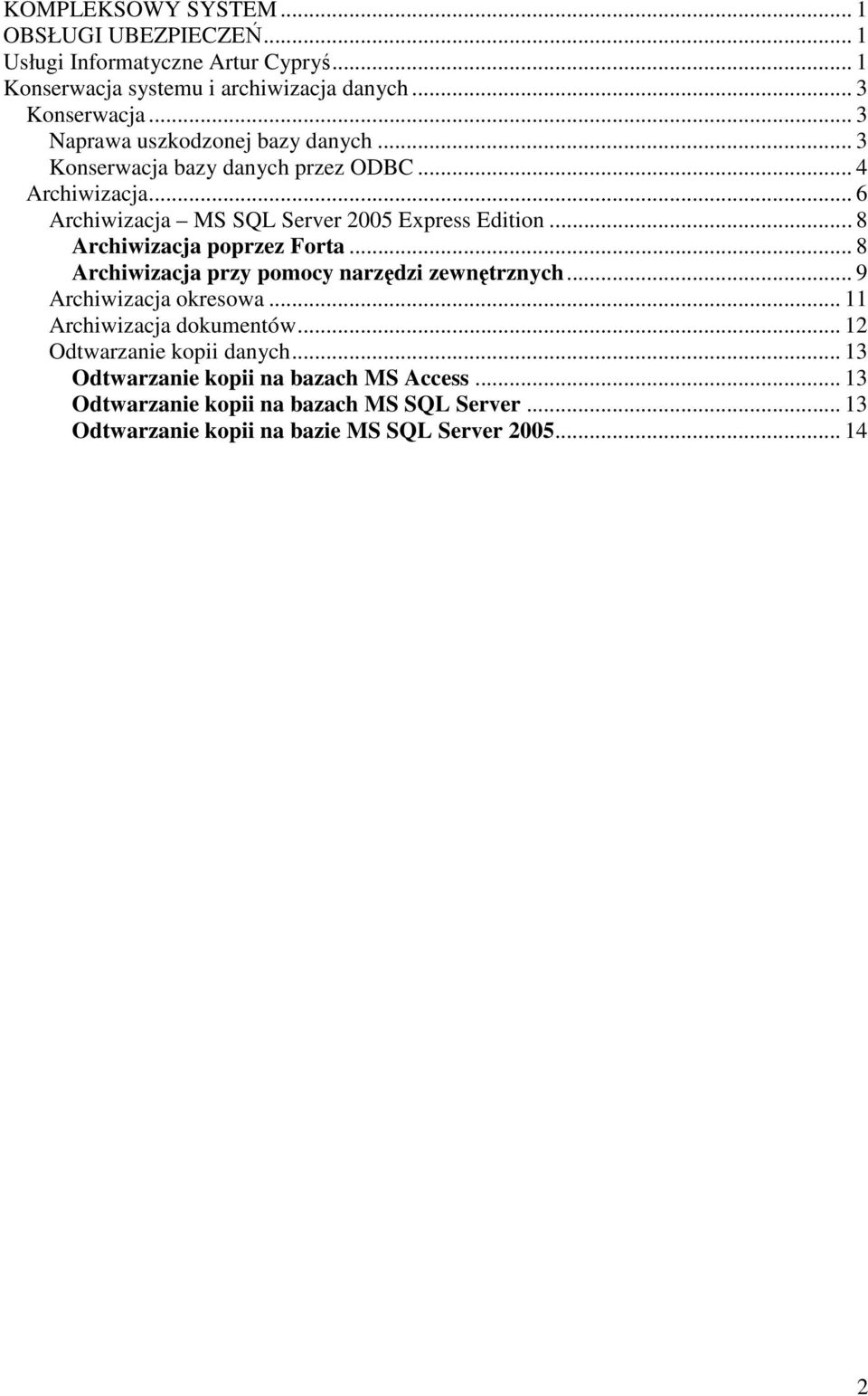 .. 8 Archiwizacja poprzez Forta... 8 Archiwizacja przy pomocy narzędzi zewnętrznych... 9 Archiwizacja okresowa... 11 Archiwizacja dokumentów.