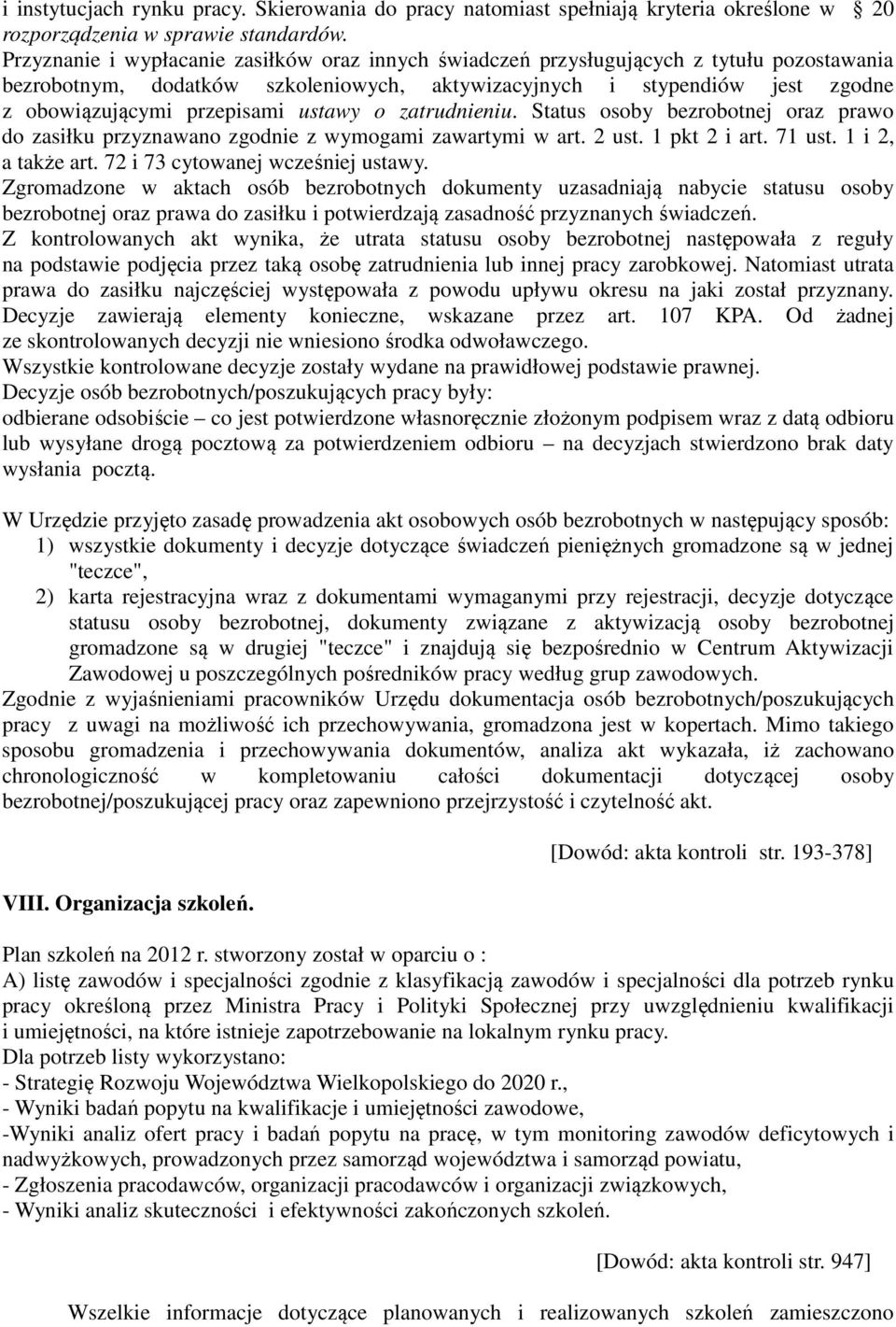 ustawy o zatrudnieniu. Status osoby bezrobotnej oraz prawo do zasiłku przyznawano zgodnie z wymogami zawartymi w art. 2 ust. 1 pkt 2 i art. 71 ust. 1 i 2, a także art.