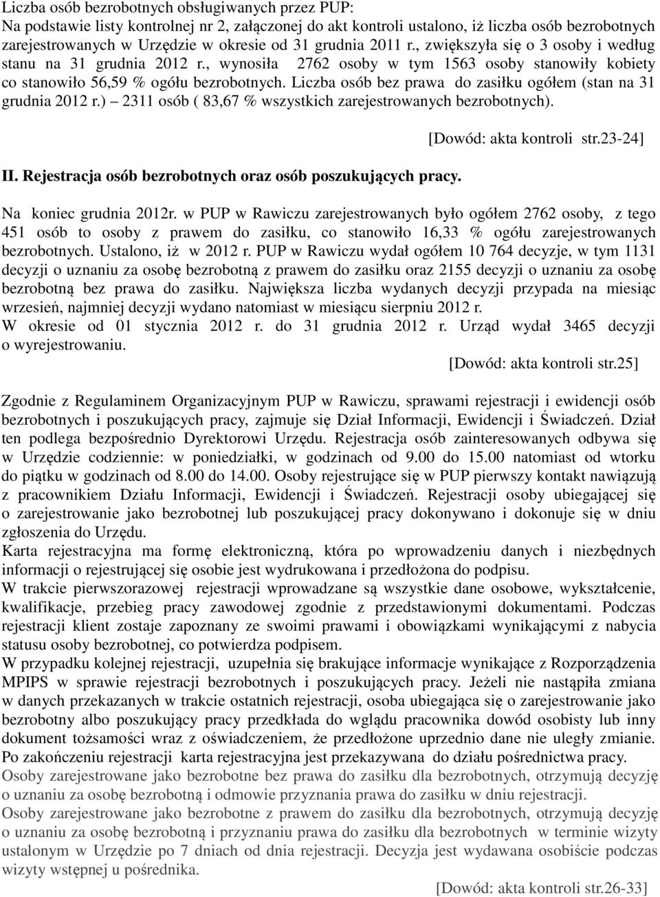 Liczba osób bez prawa do zasiłku ogółem (stan na 31 grudnia 2012 r.) 2311 osób ( 83,67 % wszystkich zarejestrowanych bezrobotnych). II. Rejestracja osób bezrobotnych oraz osób poszukujących pracy.