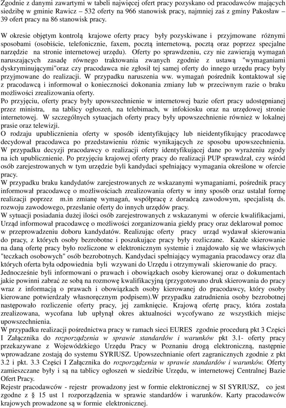 W okresie objętym kontrolą krajowe oferty pracy były pozyskiwane i przyjmowane różnymi sposobami (osobiście, telefonicznie, faxem, pocztą internetową, pocztą oraz poprzez specjalne narzędzie na